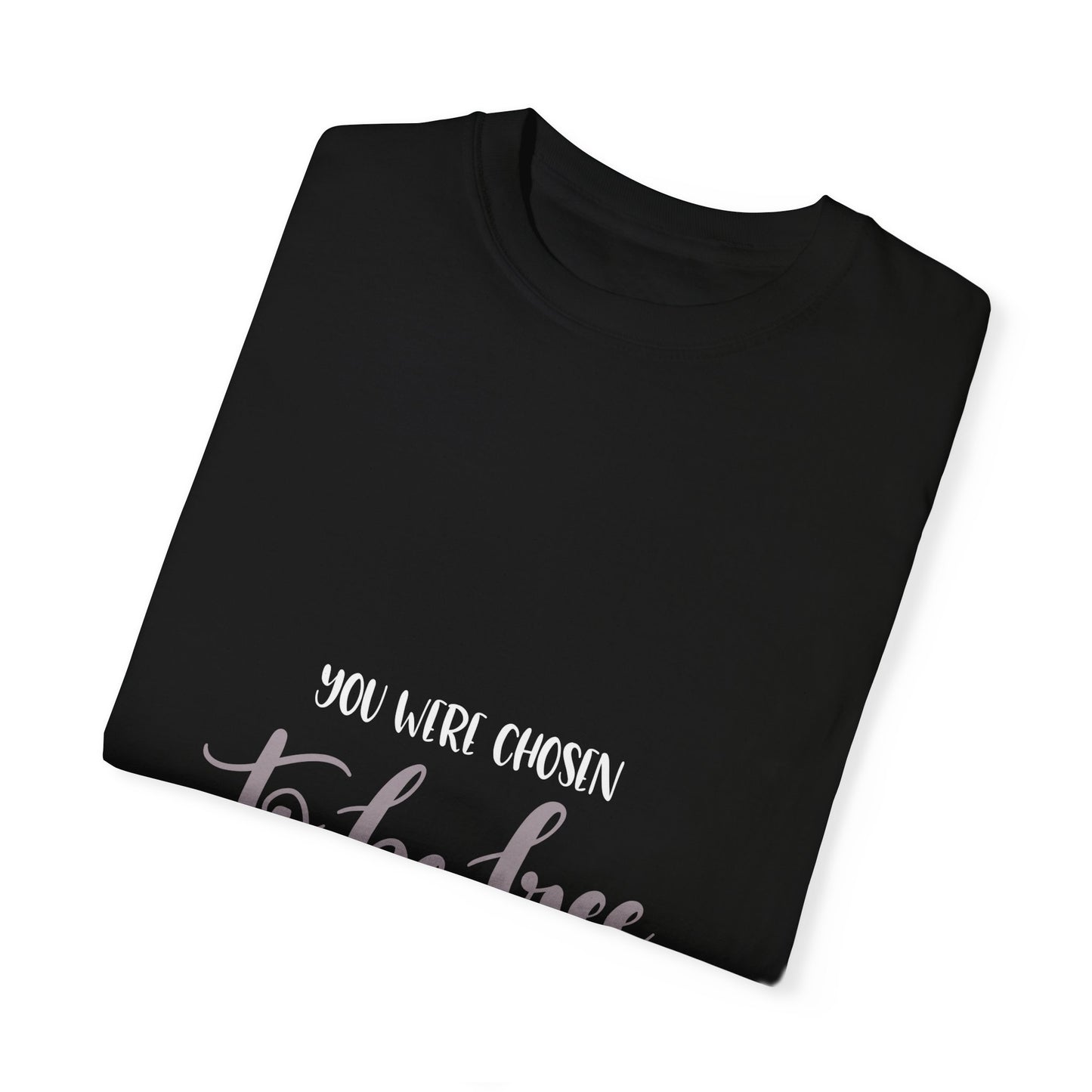 Unisex Garment-Dyed T-Shirt - 'You Were Chosen to Be Free' - Inspirational Christian Tee