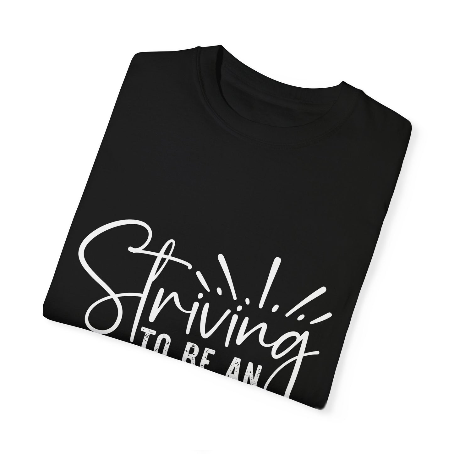 Striving to Be an Esther Unisex Garment-Dyed T-Shirt