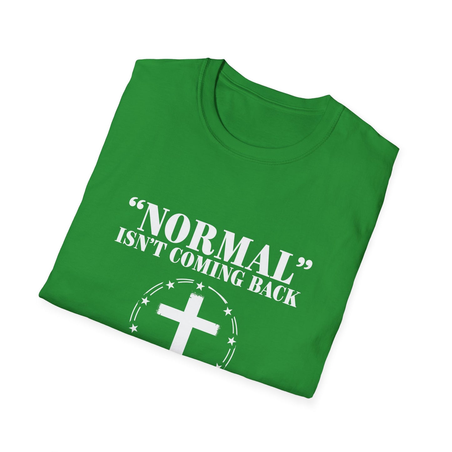 Inspirational Faith T-Shirt - "Normal" Isn't Coming Back - Jesus is | Unisex Softstyle Top