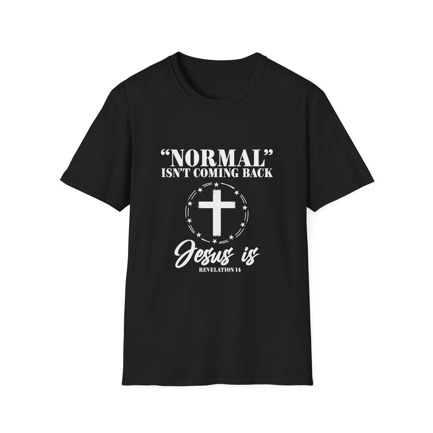 Inspirational Faith T-Shirt - "Normal" Isn't Coming Back - Jesus is | Unisex Softstyle Top