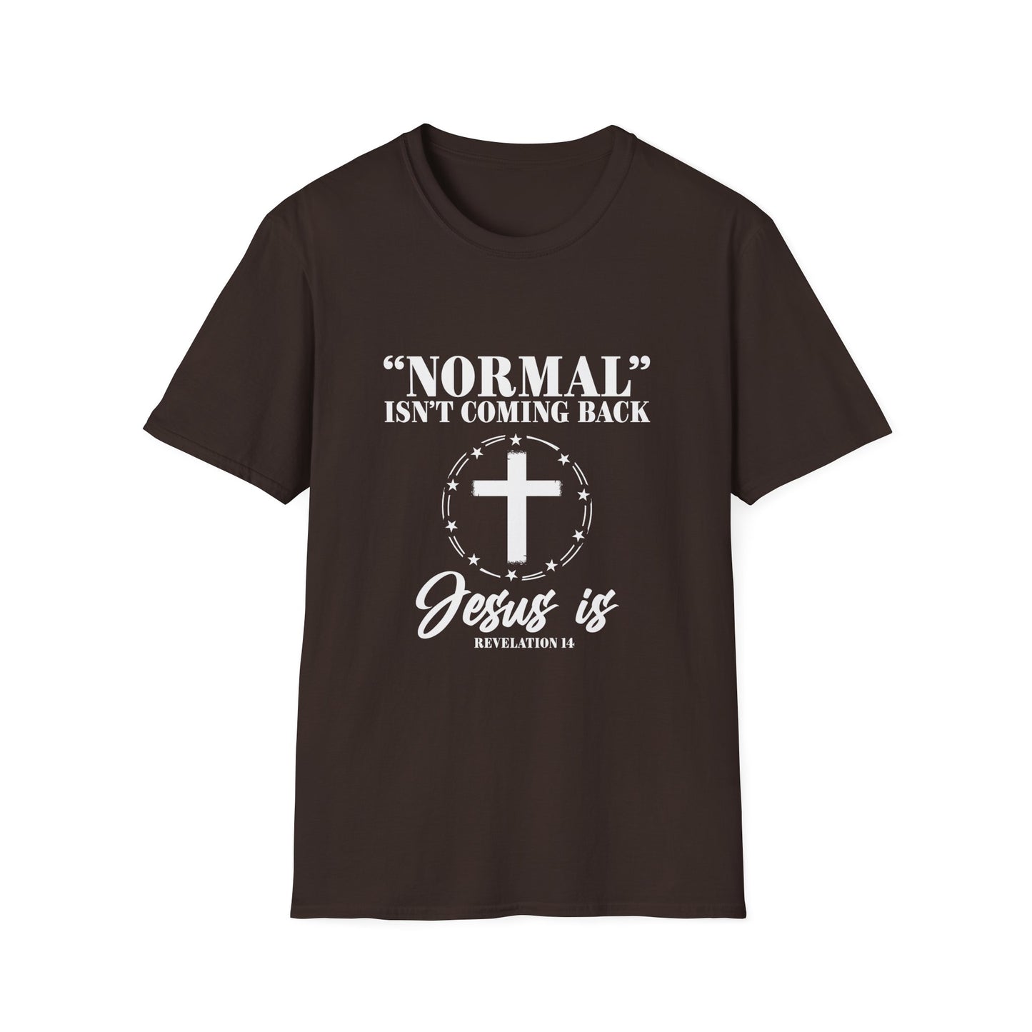 Inspirational Faith T-Shirt - "Normal" Isn't Coming Back - Jesus is | Unisex Softstyle Top
