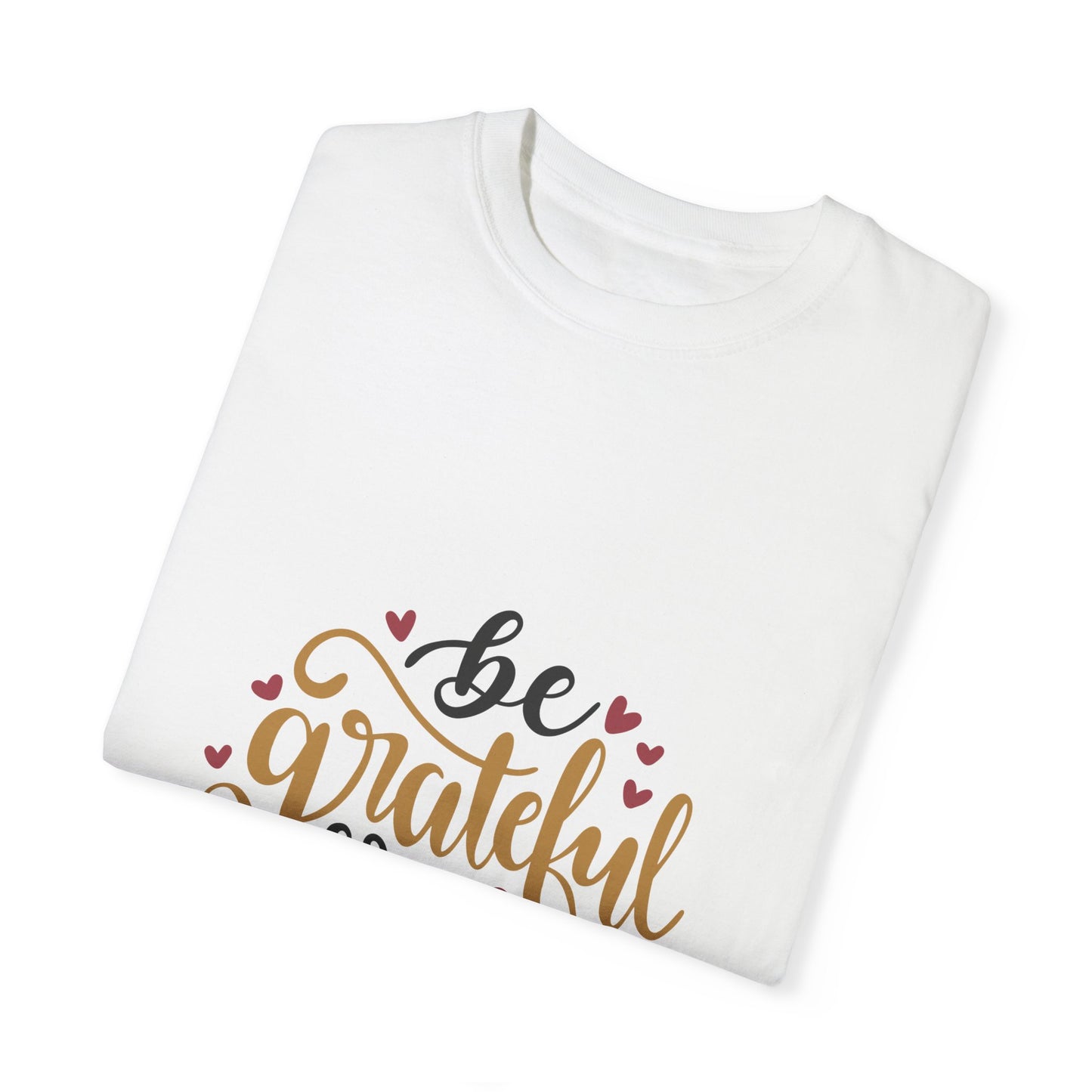 Grateful & Thankful Unisex Garment-Dyed T-Shirt