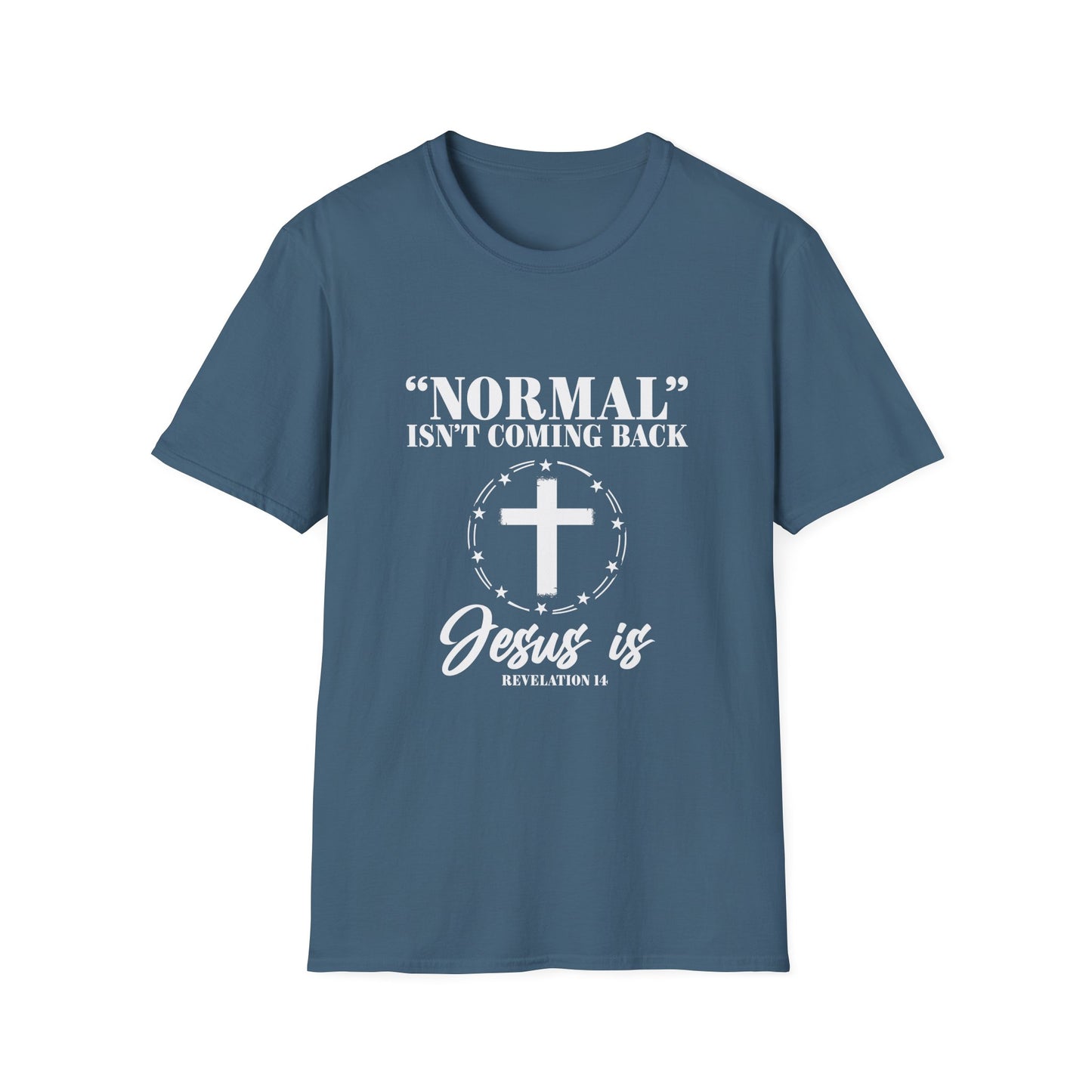 Inspirational Faith T-Shirt - "Normal" Isn't Coming Back - Jesus is | Unisex Softstyle Top