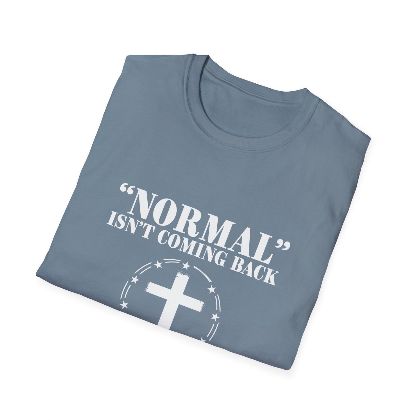 Inspirational Faith T-Shirt - "Normal" Isn't Coming Back - Jesus is | Unisex Softstyle Top