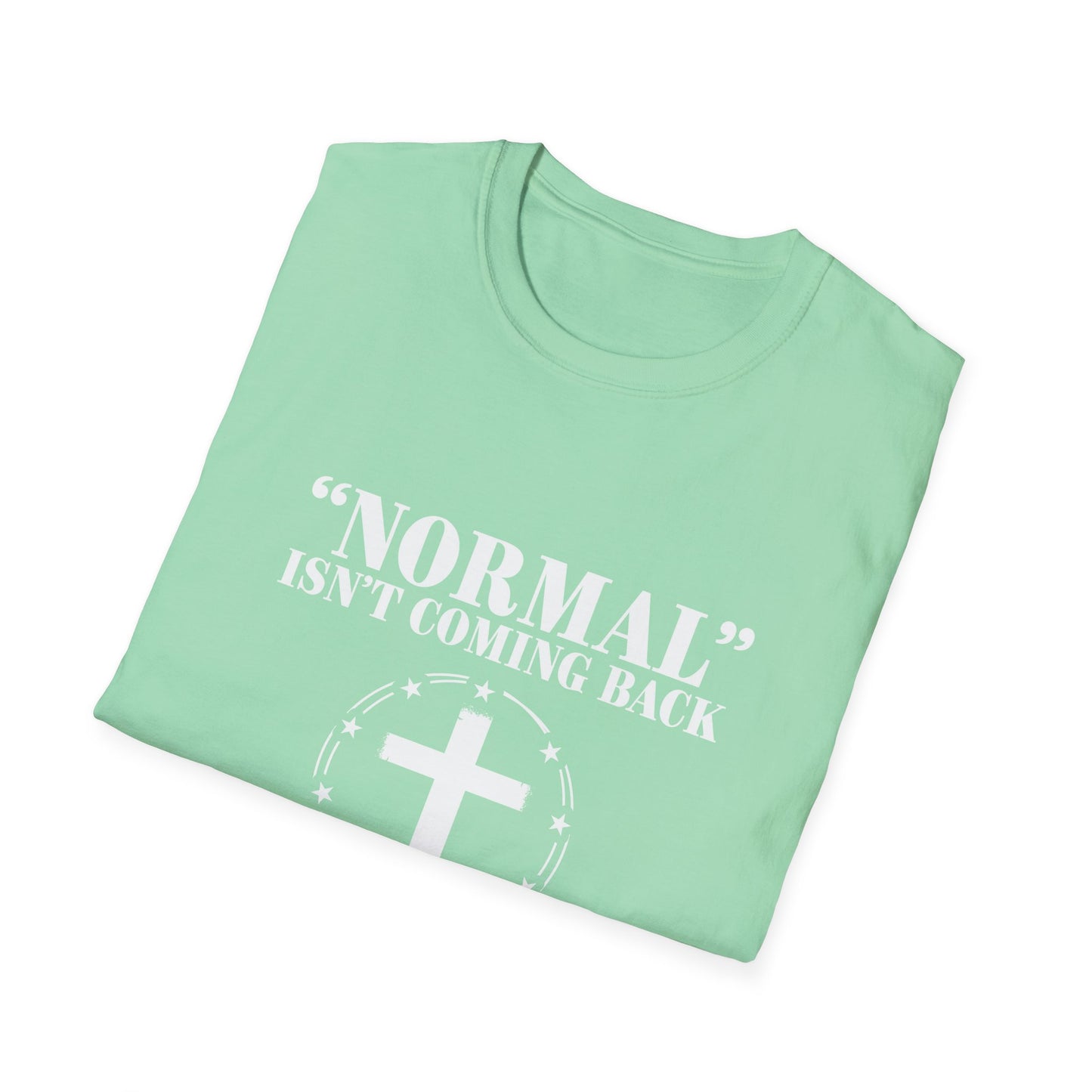 Inspirational Faith T-Shirt - "Normal" Isn't Coming Back - Jesus is | Unisex Softstyle Top