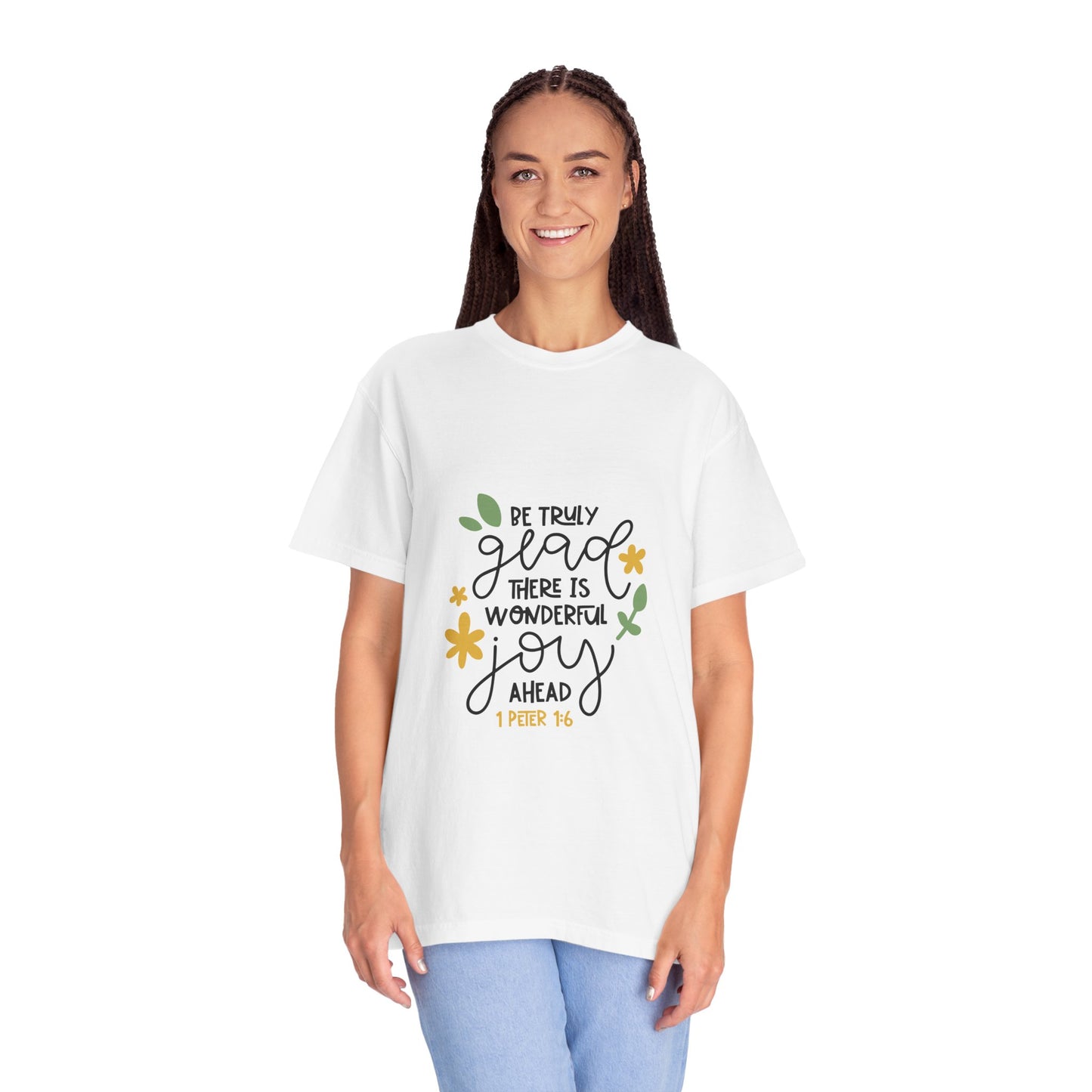 Joyful Message Unisex Garment-Dyed T-Shirt - Be Truly Glad 1 Peter 16 - Christian Shirts and More