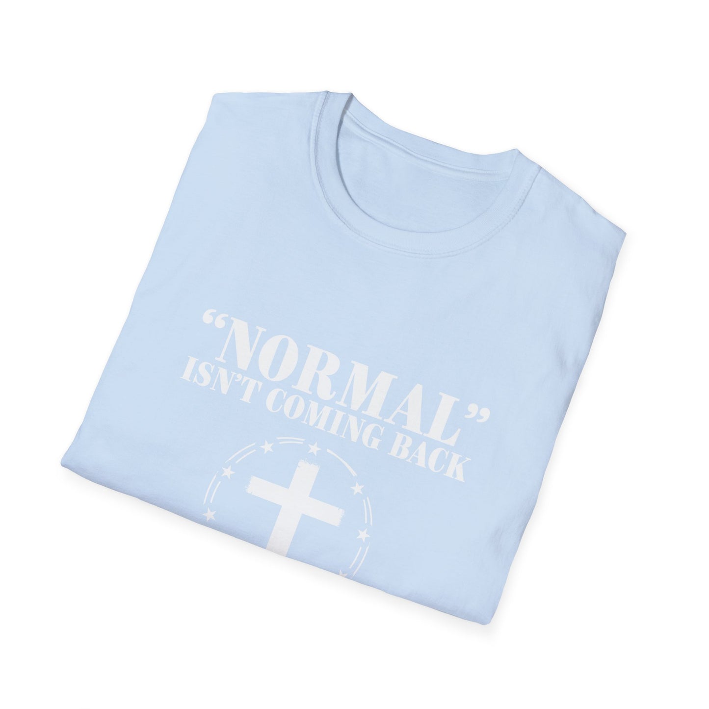 Inspirational Faith T-Shirt - "Normal" Isn't Coming Back - Jesus is | Unisex Softstyle Top