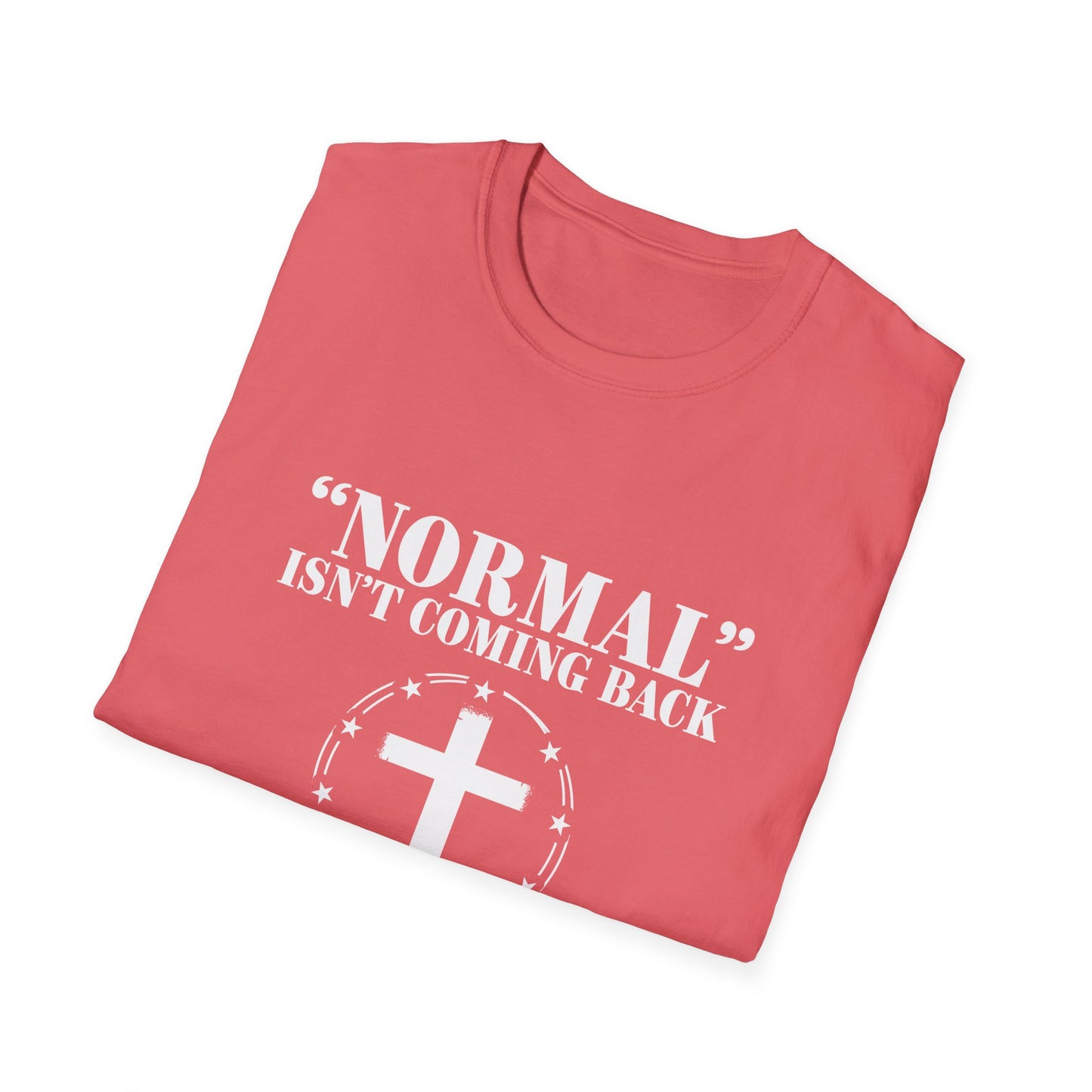 Inspirational Faith T-Shirt - "Normal" Isn't Coming Back - Jesus is | Unisex Softstyle Top