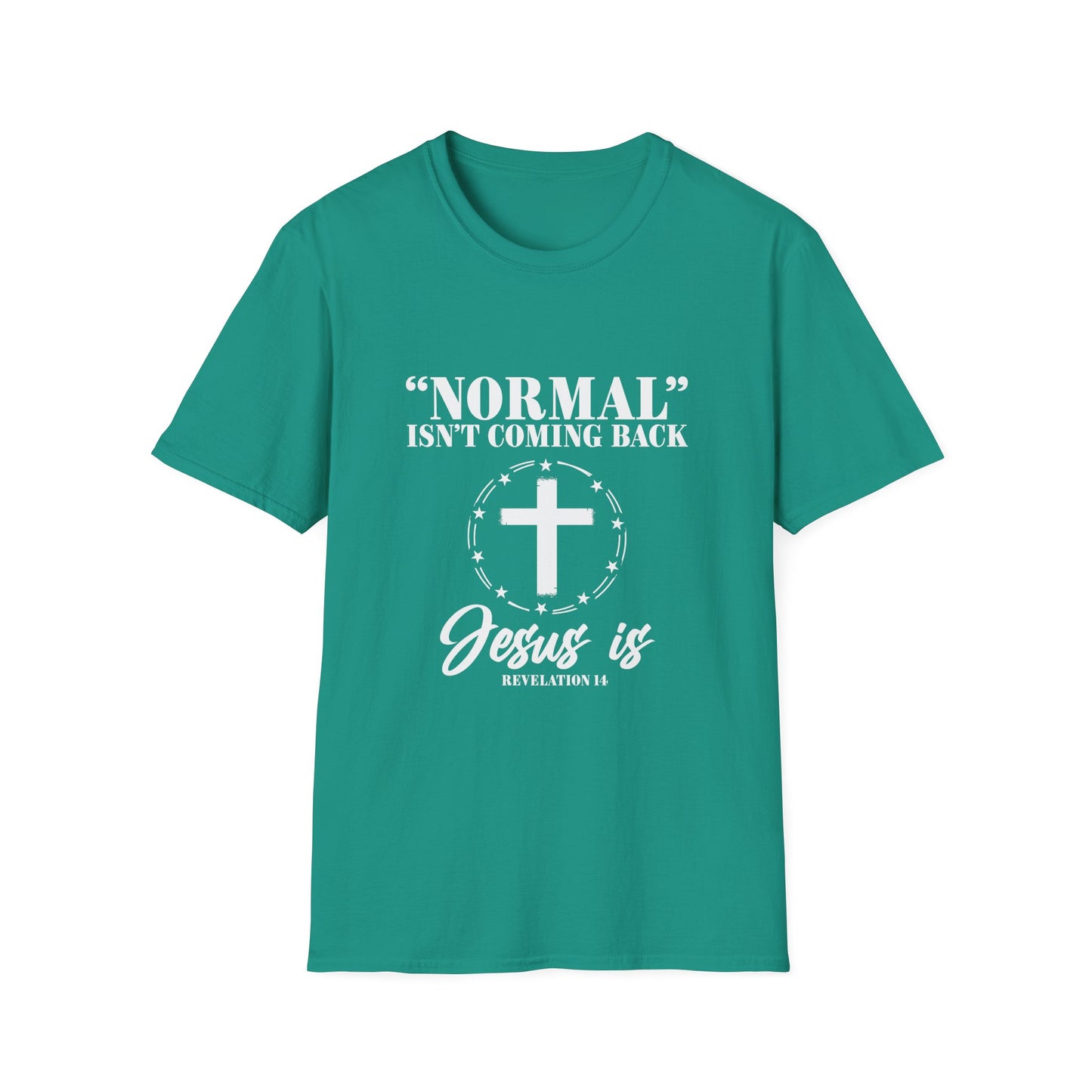 Inspirational Faith T-Shirt - "Normal" Isn't Coming Back - Jesus is | Unisex Softstyle Top