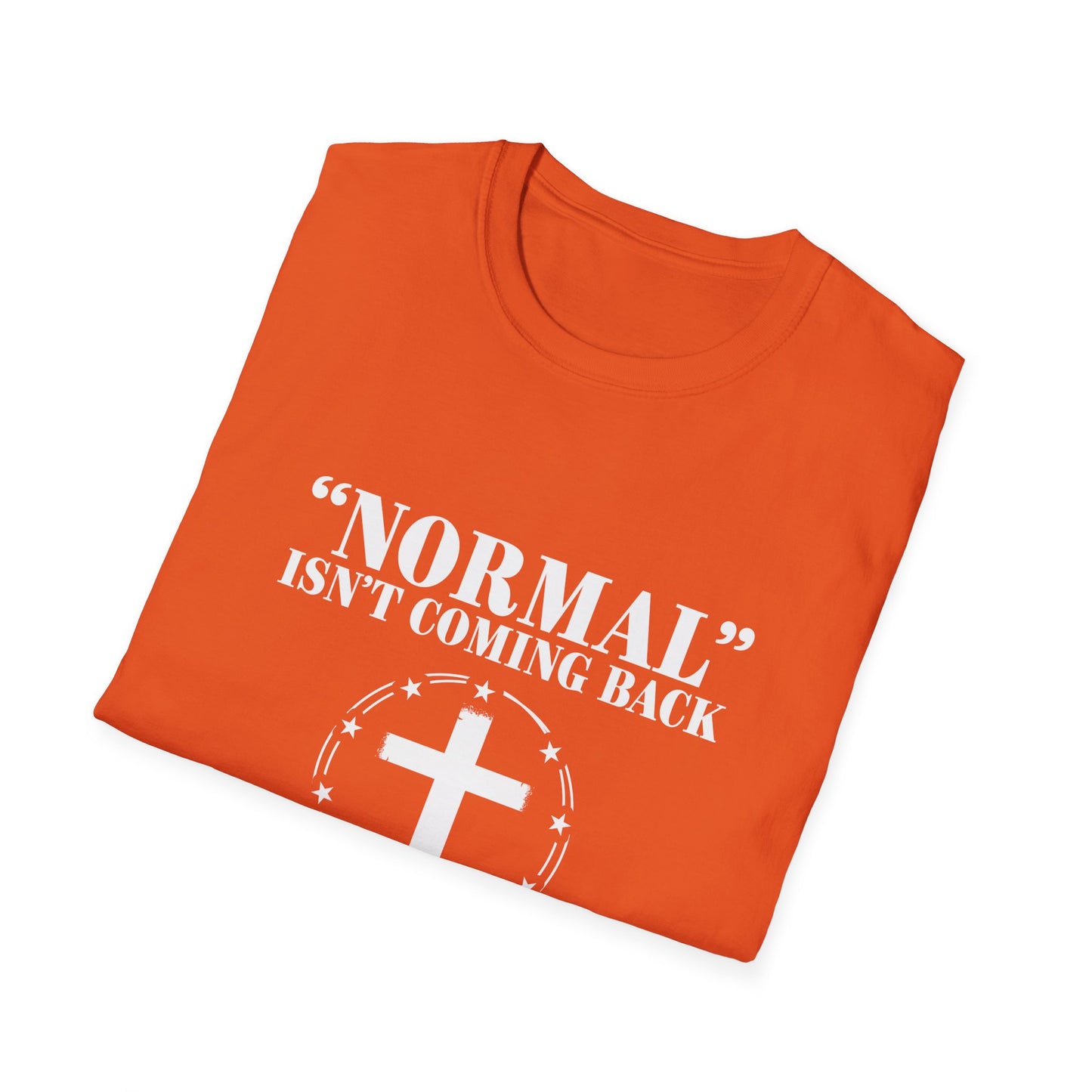 Inspirational Faith T-Shirt - "Normal" Isn't Coming Back - Jesus is | Unisex Softstyle Top