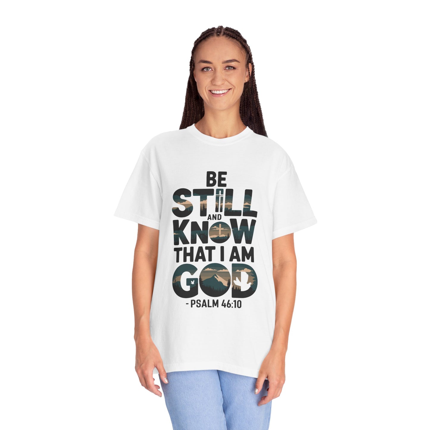 Unisex Garment-Dyed T-Shirt - 'Be Still and Know That I Am God' - Psalm 46:10 Inspirational Tee - Christian Shirts and More