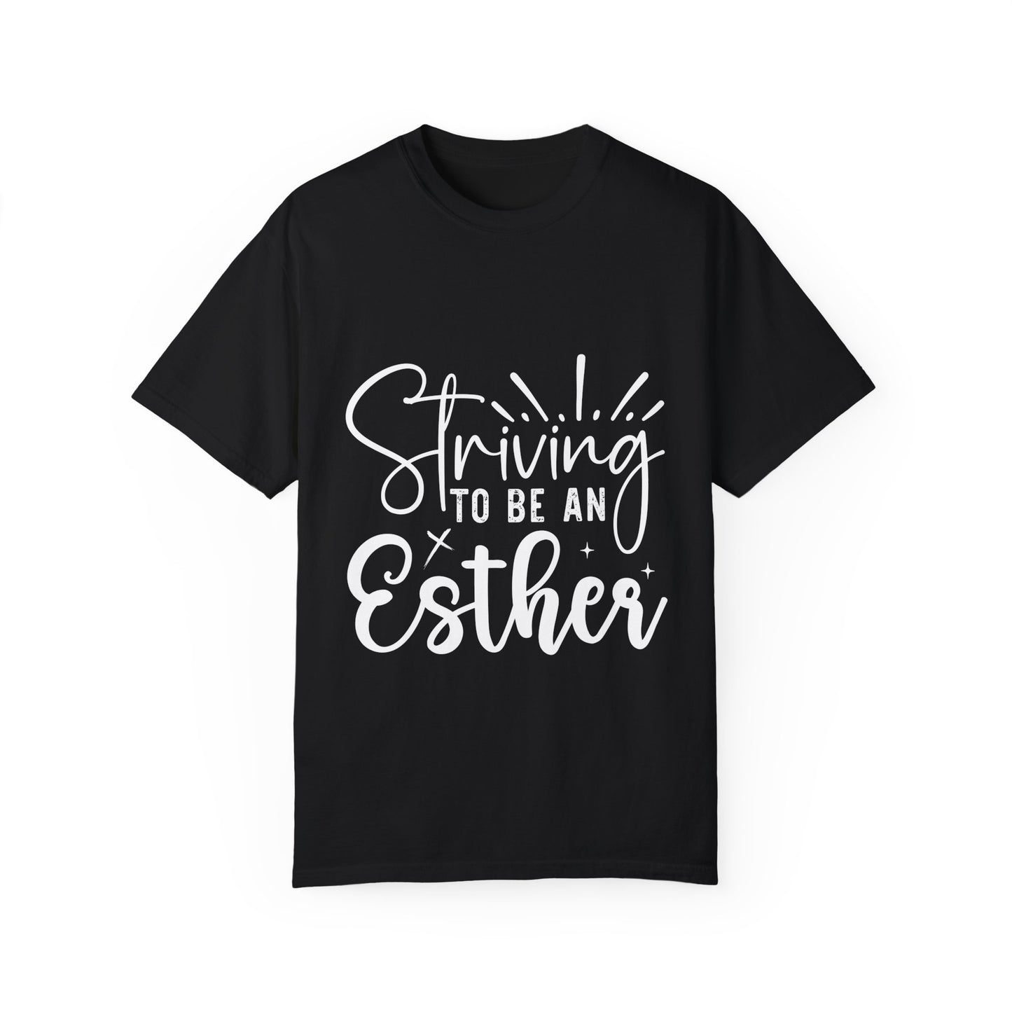 Striving to Be an Esther Unisex Garment-Dyed T-Shirt