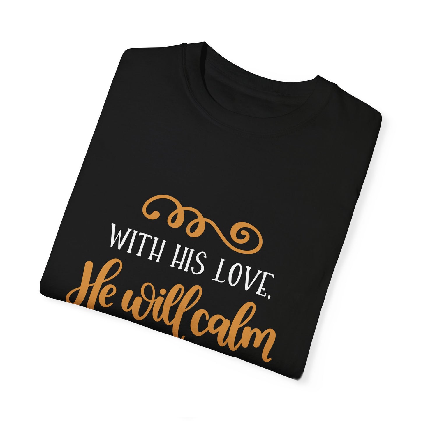 Inspirational Bible Verse T-Shirt - 'With His Love, He Will Calm All Your Fears' - Unisex Garment-Dyed