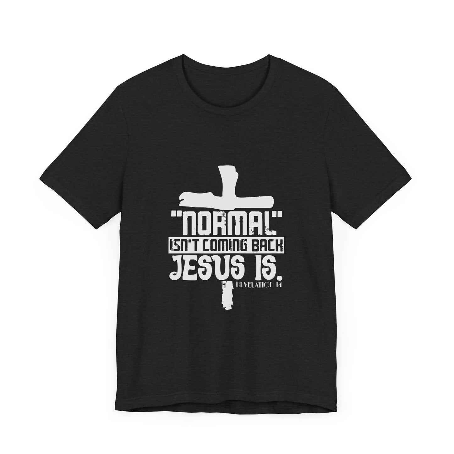 Unisex Religious Quote Tee - "Normal Isn't Coming Back, Jesus Is" - Christian Shirts and More