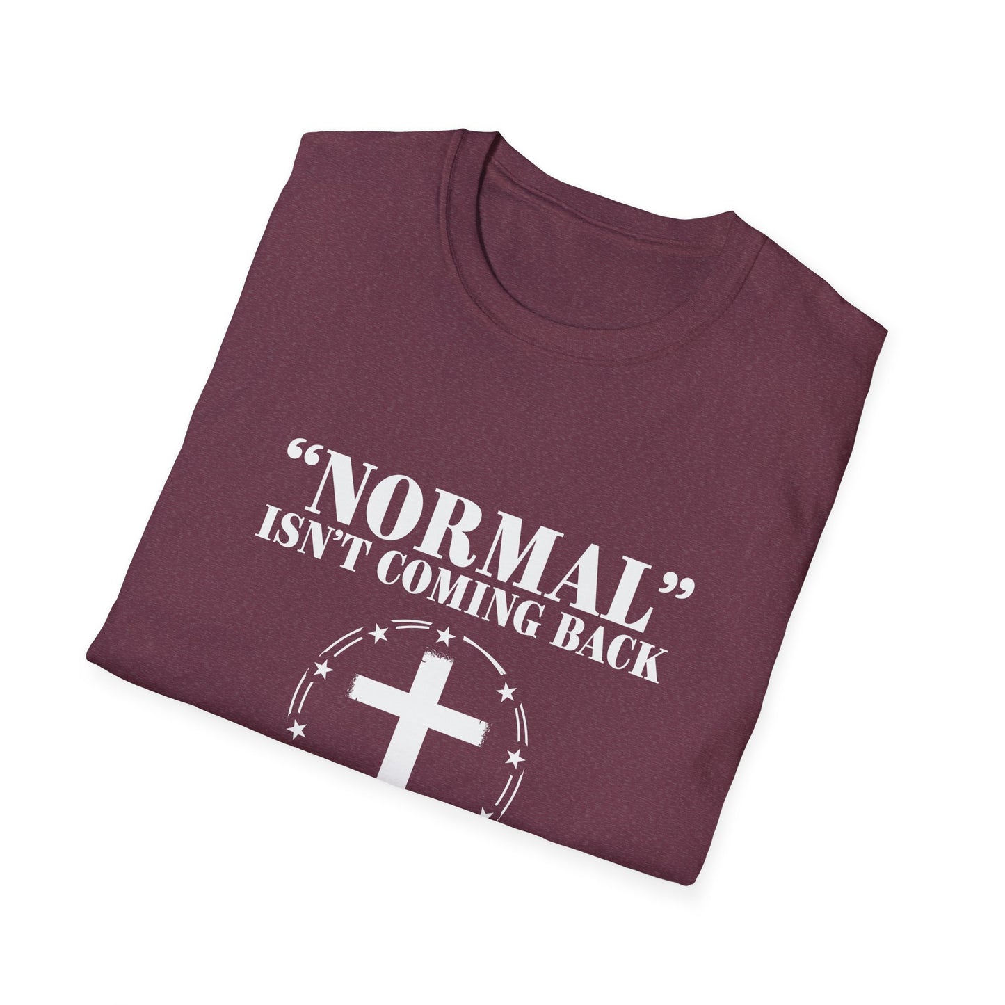 Inspirational Faith T-Shirt - "Normal" Isn't Coming Back - Jesus is | Unisex Softstyle Top
