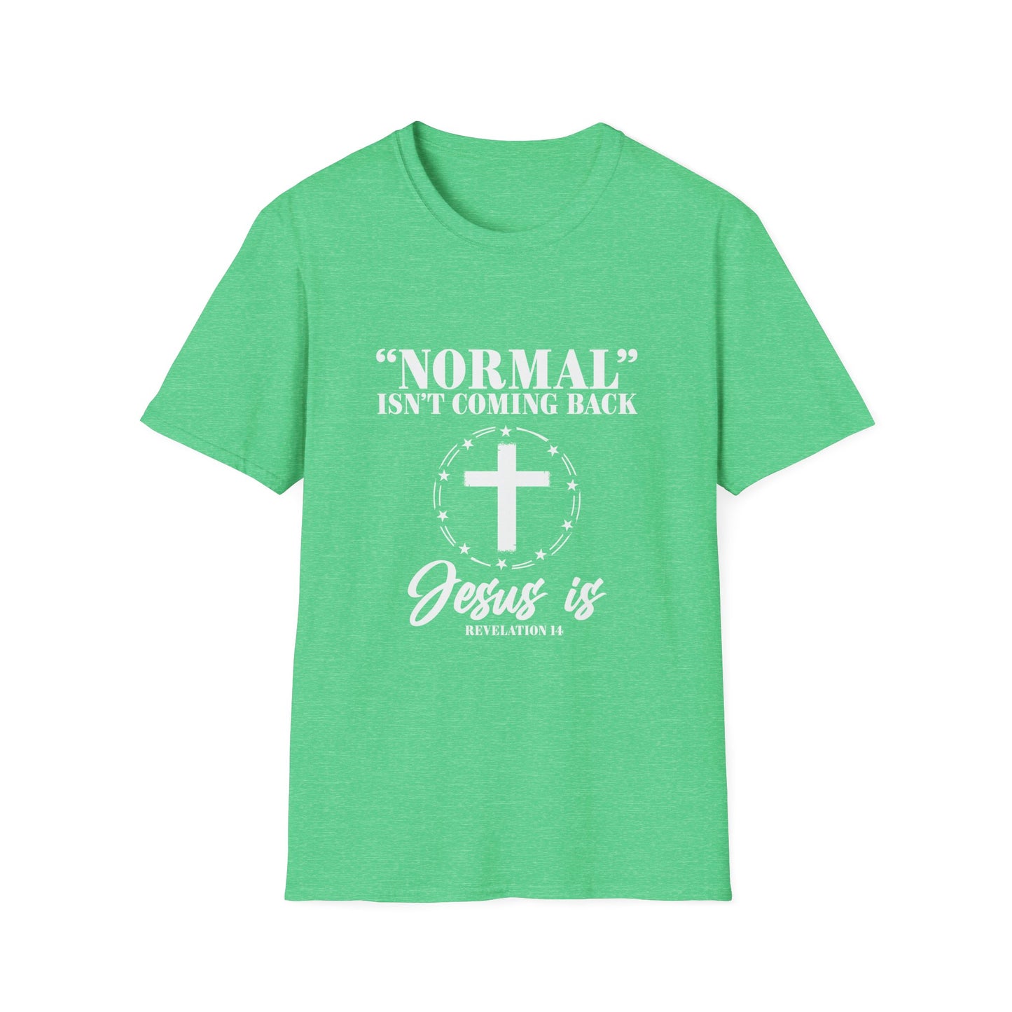 Inspirational Faith T-Shirt - "Normal" Isn't Coming Back - Jesus is | Unisex Softstyle Top