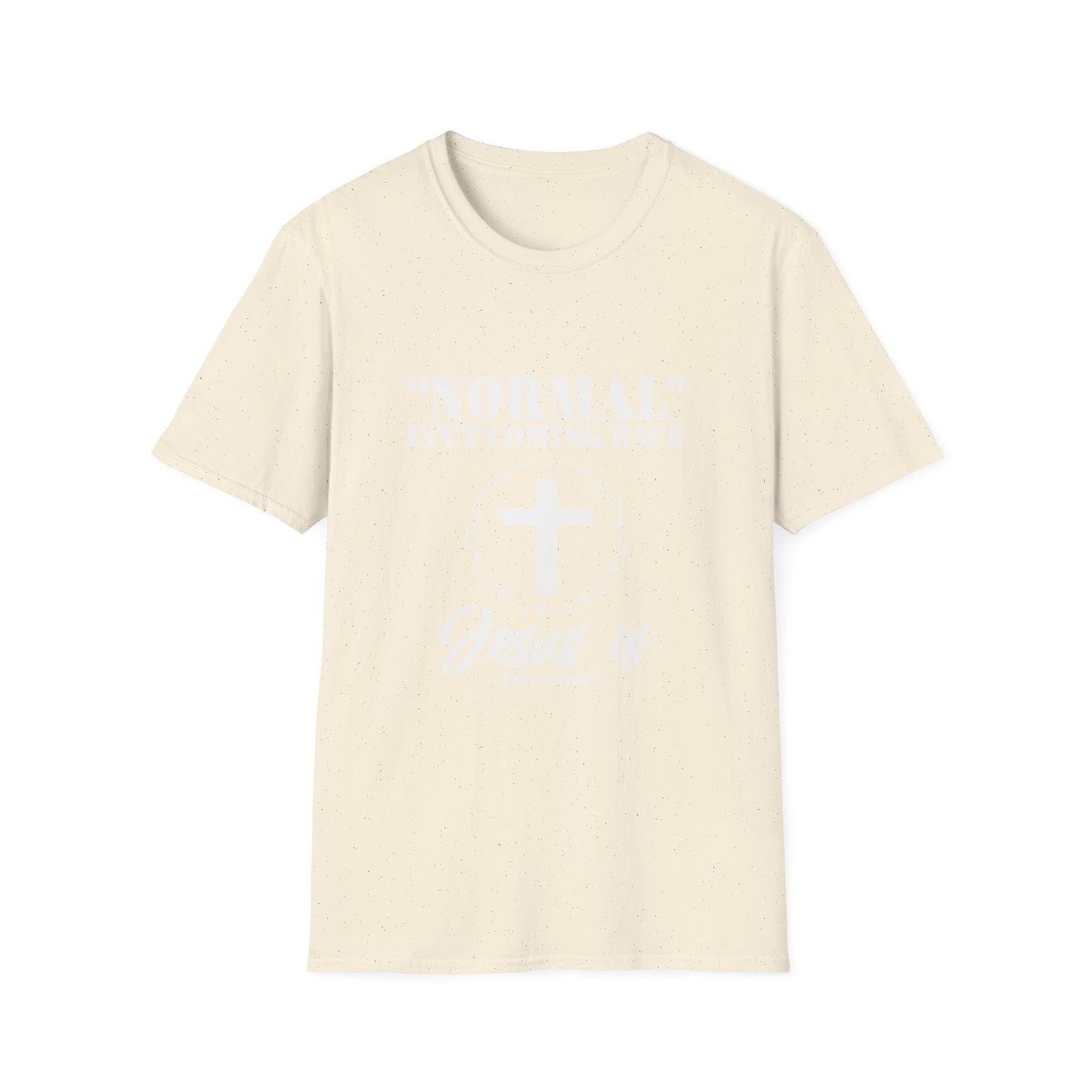 Inspirational Faith T-Shirt - "Normal" Isn't Coming Back - Jesus is | Unisex Softstyle Top
