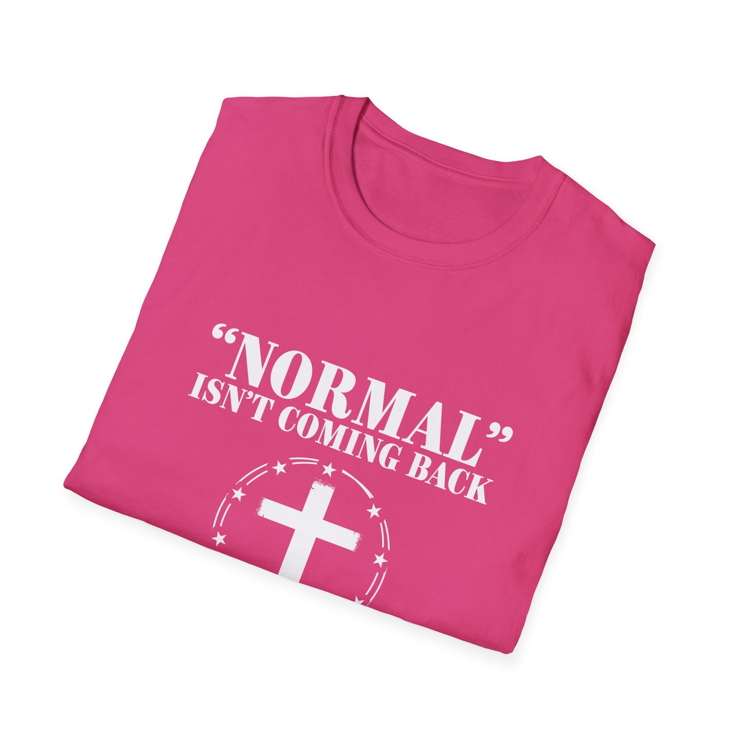 Inspirational Faith T-Shirt - "Normal" Isn't Coming Back - Jesus is | Unisex Softstyle Top