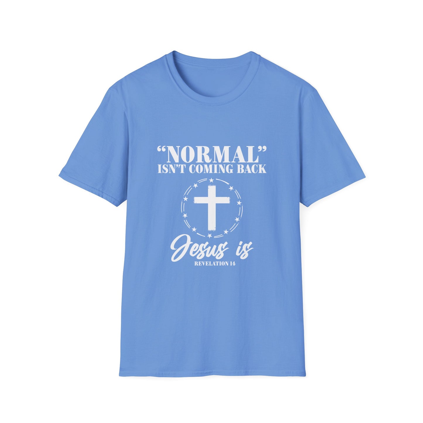 Inspirational Faith T-Shirt - "Normal" Isn't Coming Back - Jesus is | Unisex Softstyle Top