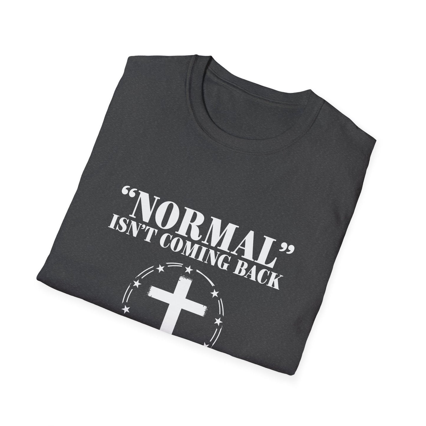 Inspirational Faith T-Shirt - "Normal" Isn't Coming Back - Jesus is | Unisex Softstyle Top