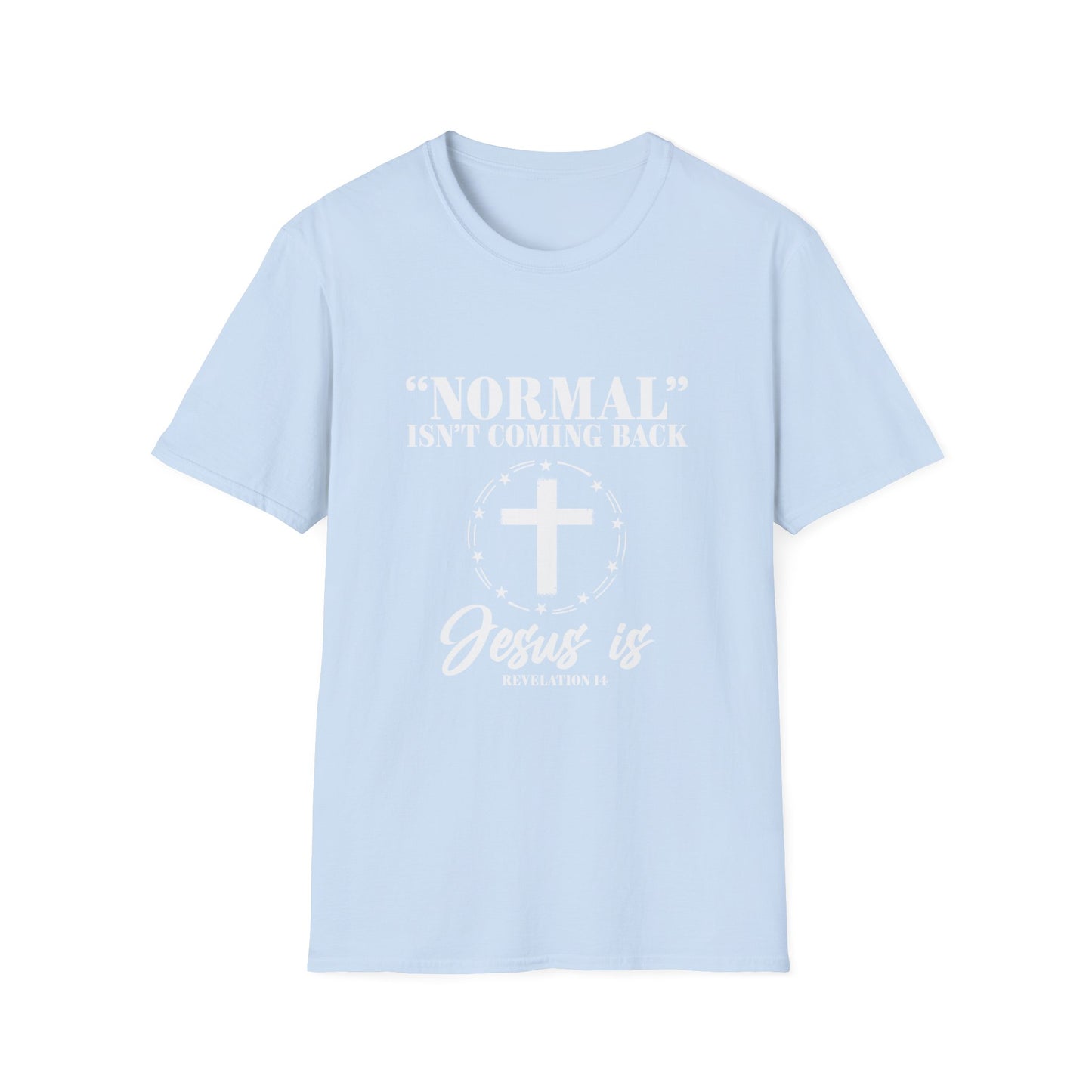Inspirational Faith T-Shirt - "Normal" Isn't Coming Back - Jesus is | Unisex Softstyle Top