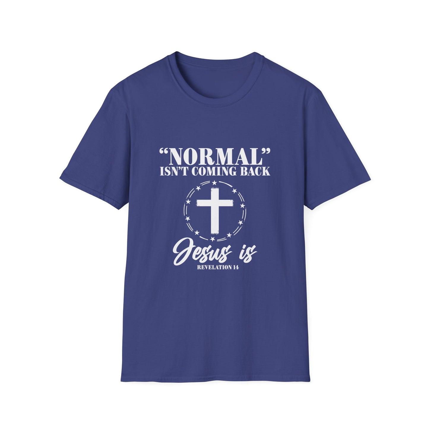 Inspirational Faith T-Shirt - "Normal" Isn't Coming Back - Jesus is | Unisex Softstyle Top