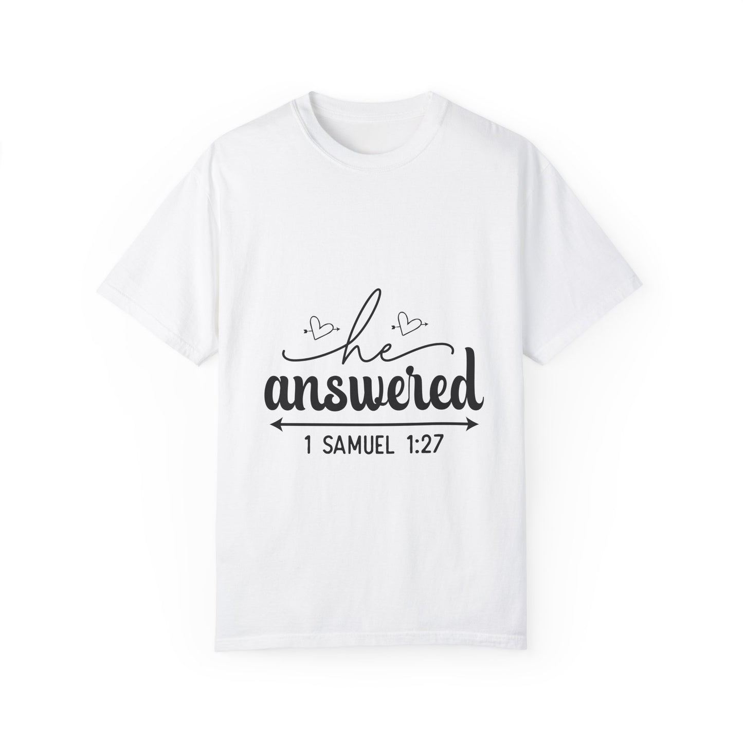 He Answered Unisex Garment-Dyed T-Shirt - Inspirational Faith Tee