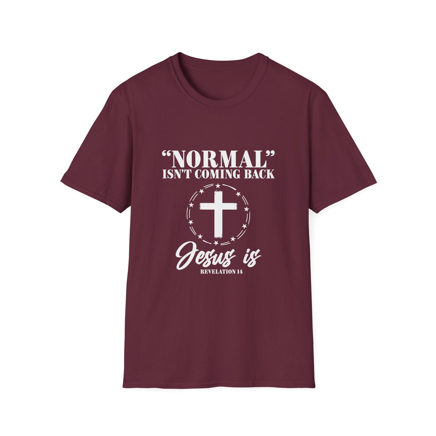 Inspirational Faith T-Shirt - "Normal" Isn't Coming Back - Jesus is | Unisex Softstyle Top