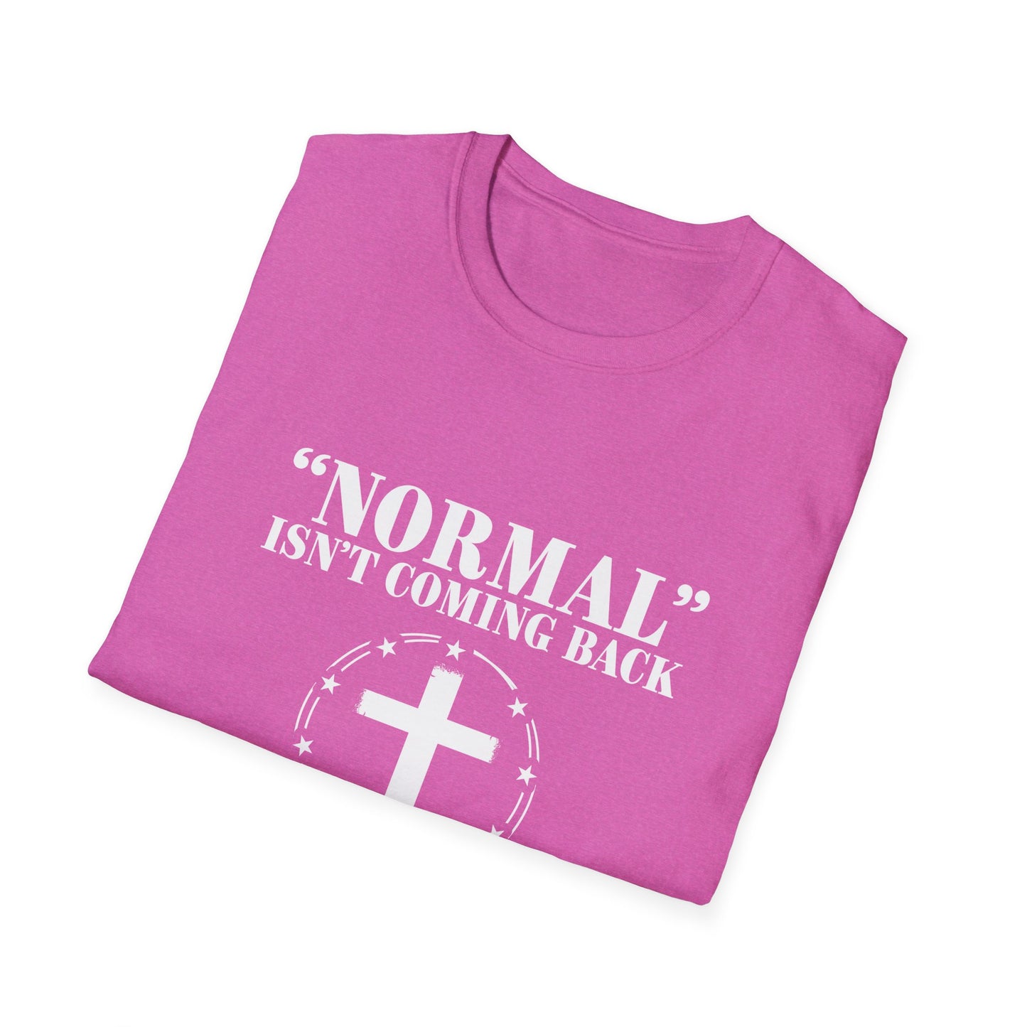 Inspirational Faith T-Shirt - "Normal" Isn't Coming Back - Jesus is | Unisex Softstyle Top