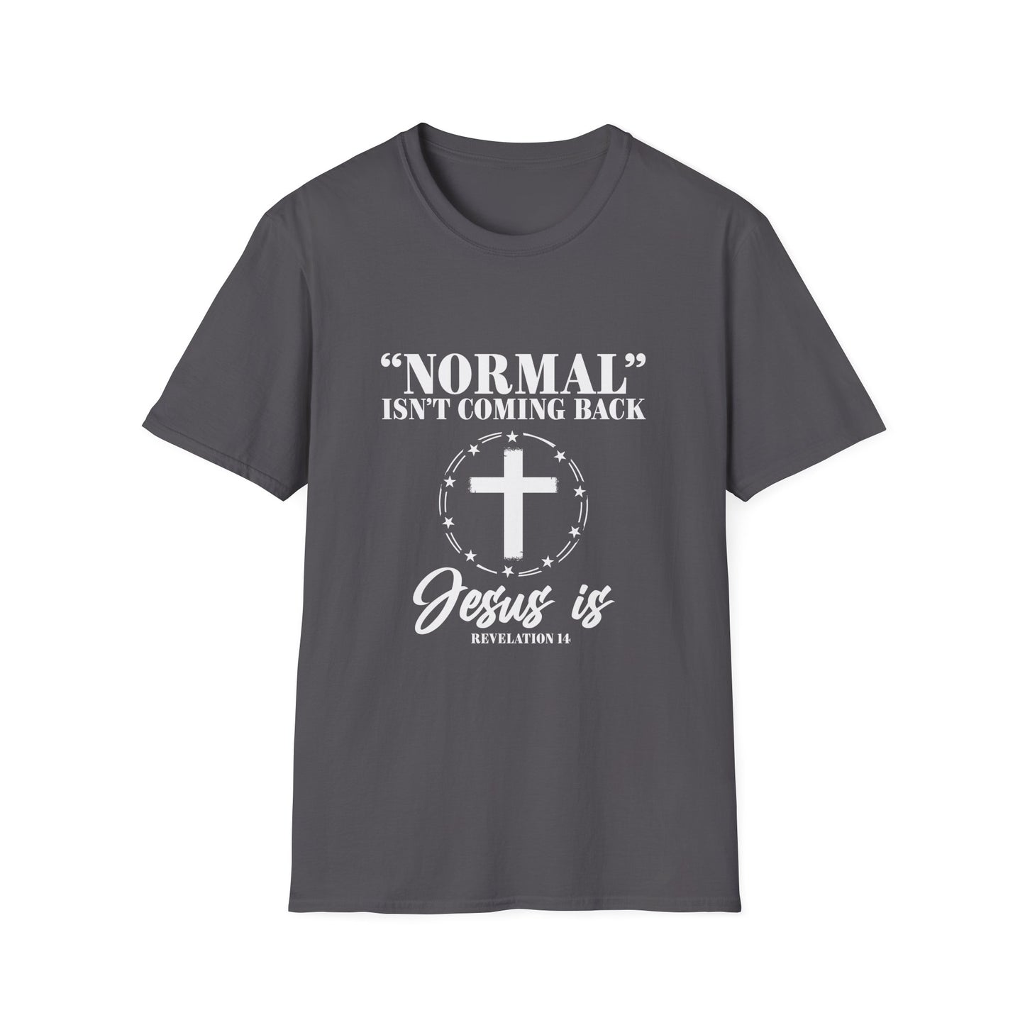Inspirational Faith T-Shirt - "Normal" Isn't Coming Back - Jesus is | Unisex Softstyle Top