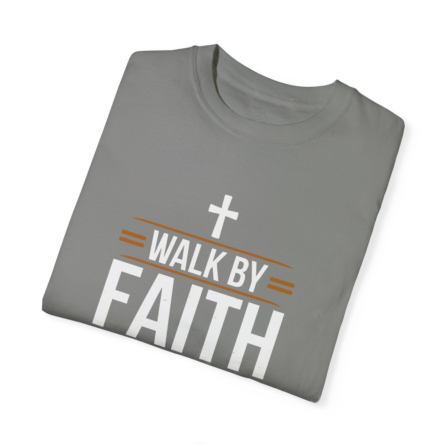 Walk by Faith Unisex Garment-Dyed T-shirt - Christian Shirts and More
