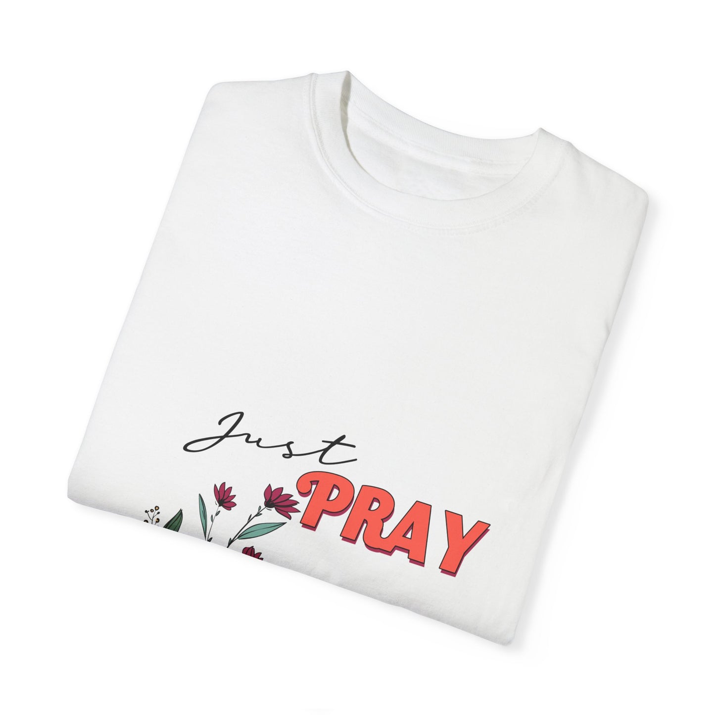 Just Pray Floral Graphic T-Shirt - Unisex Garment-Dyed Tee for Inspiration and Faith - Christian Shirts and More