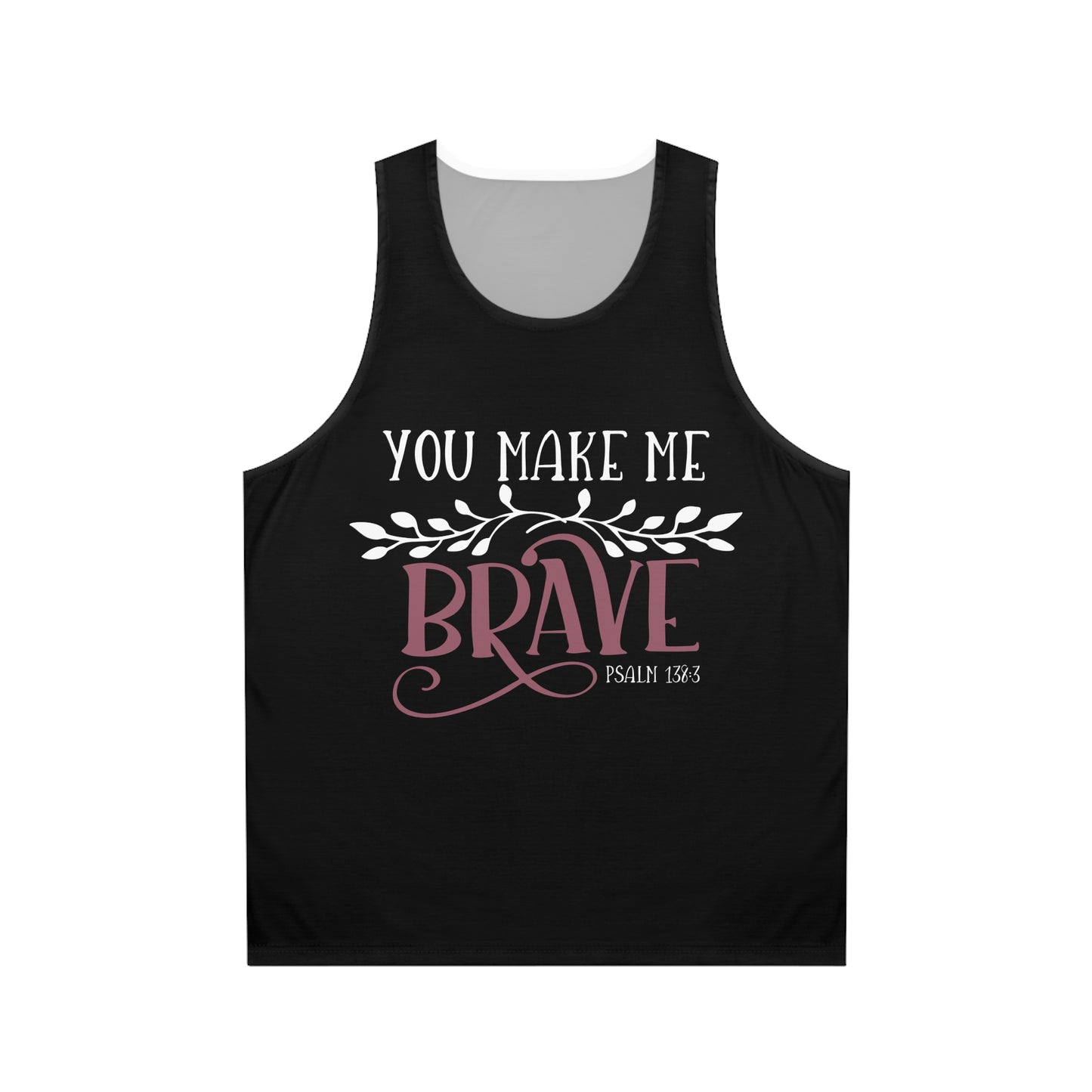 Inspirational Unisex Tank Top - "You Make Me Brave" Psalm 138:3