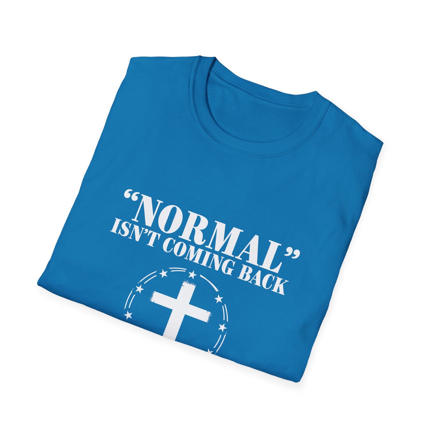 Inspirational Faith T-Shirt - "Normal" Isn't Coming Back - Jesus is | Unisex Softstyle Top