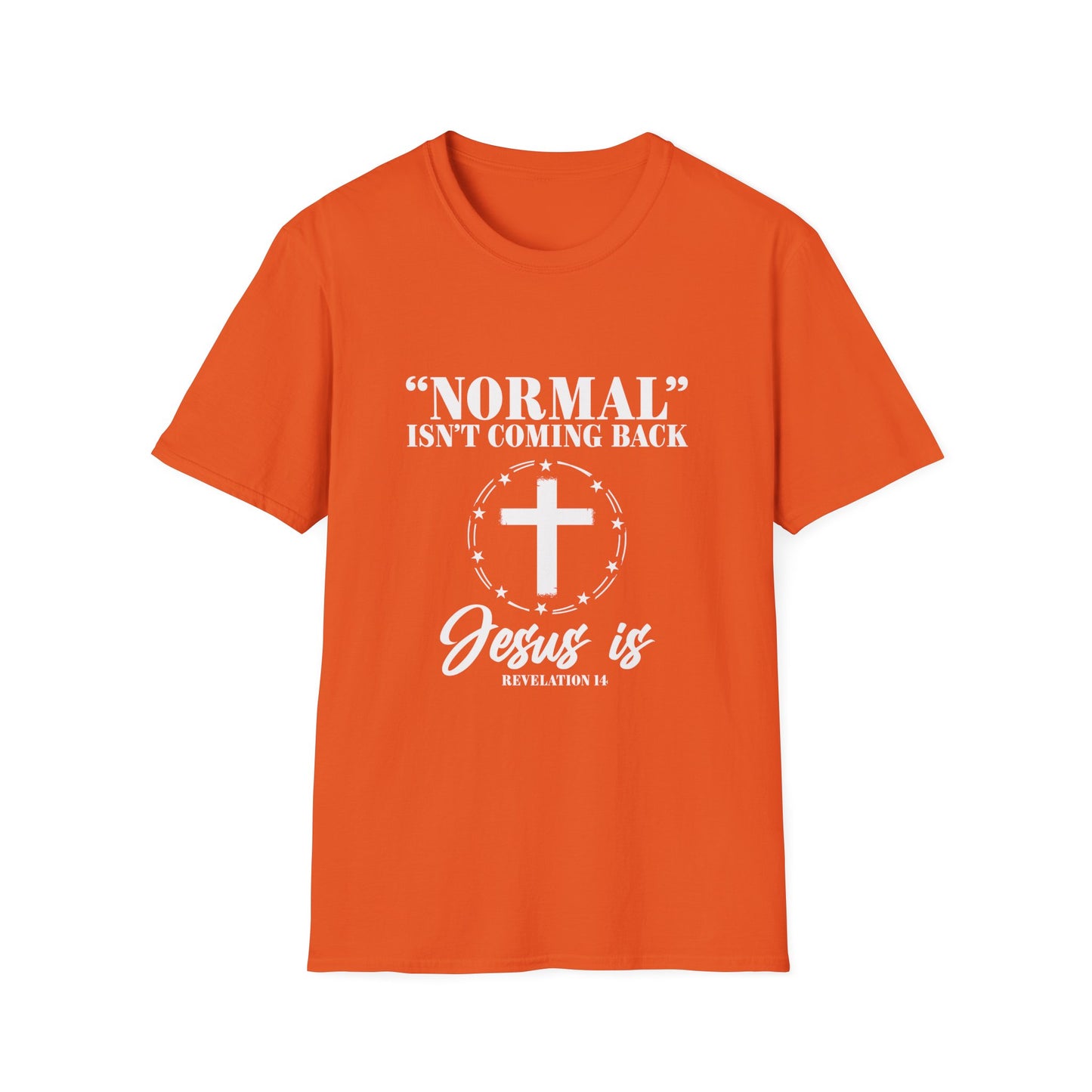 Inspirational Faith T-Shirt - "Normal" Isn't Coming Back - Jesus is | Unisex Softstyle Top