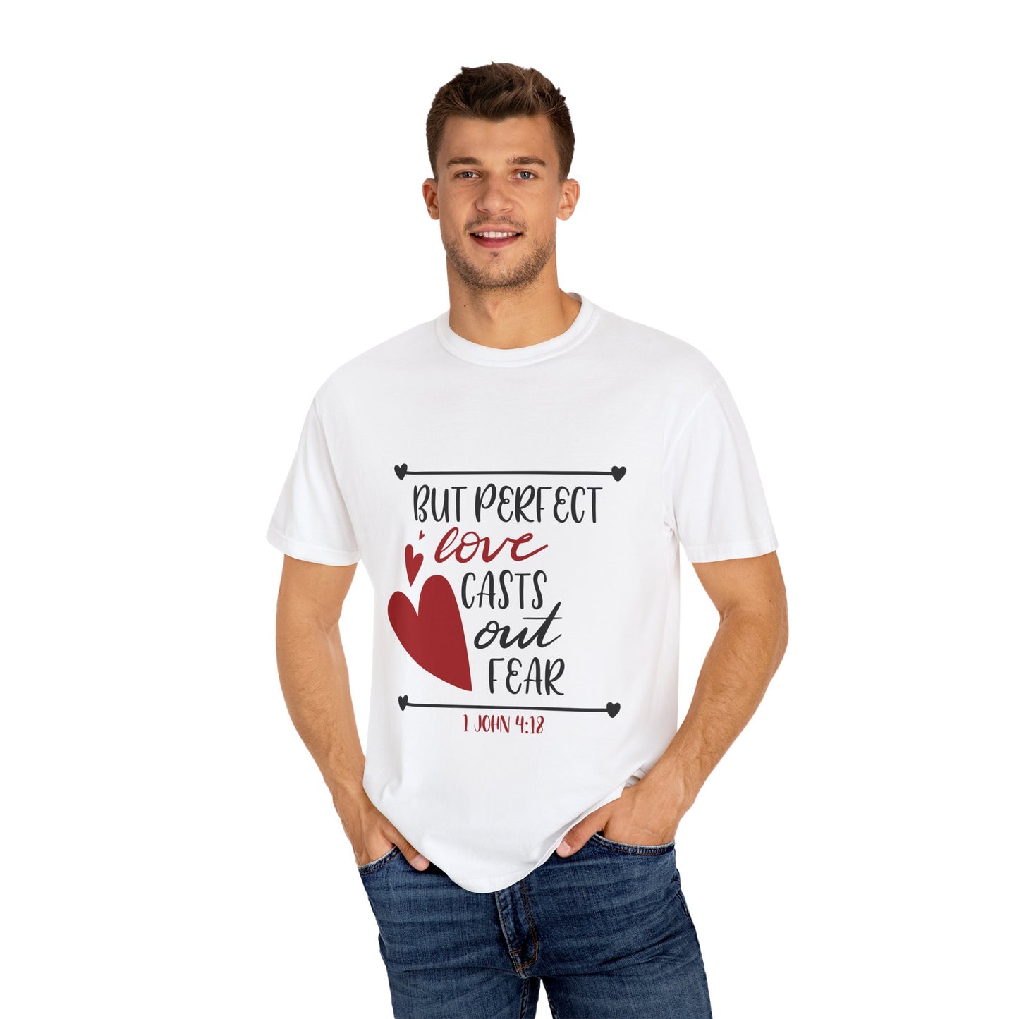 Unisex Garment-Dyed T-Shirt - "Perfect Love Casts Out Fear" Inspirational Design - Christian Shirts and More