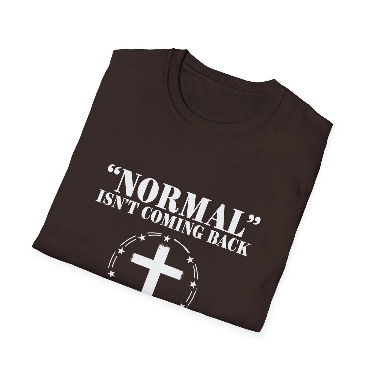 Inspirational Faith T-Shirt - "Normal" Isn't Coming Back - Jesus is | Unisex Softstyle Top