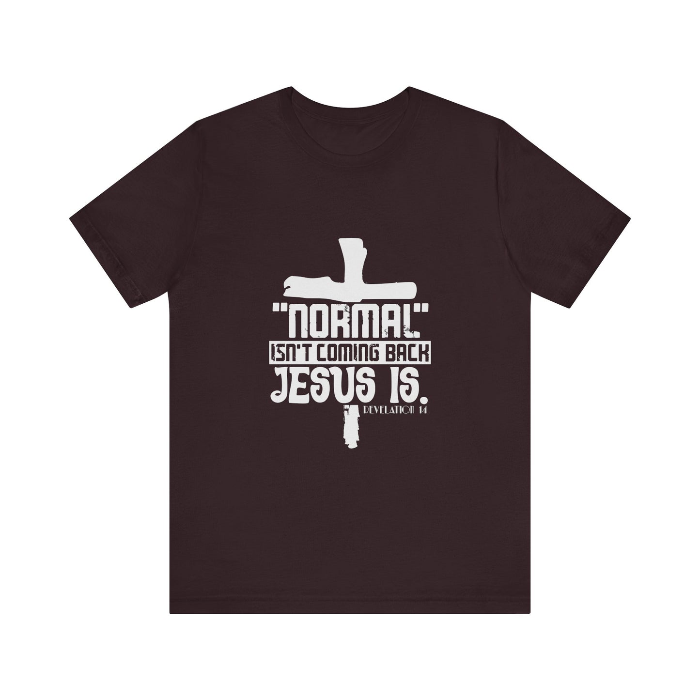 Unisex Religious Quote Tee - "Normal Isn't Coming Back, Jesus Is" - Christian Shirts and More