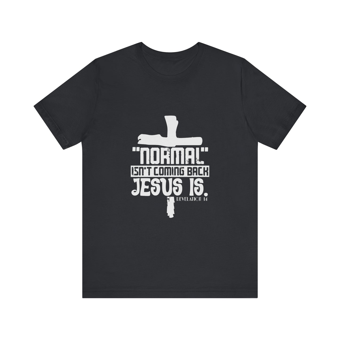 Unisex Religious Quote Tee - "Normal Isn't Coming Back, Jesus Is" - Christian Shirts and More