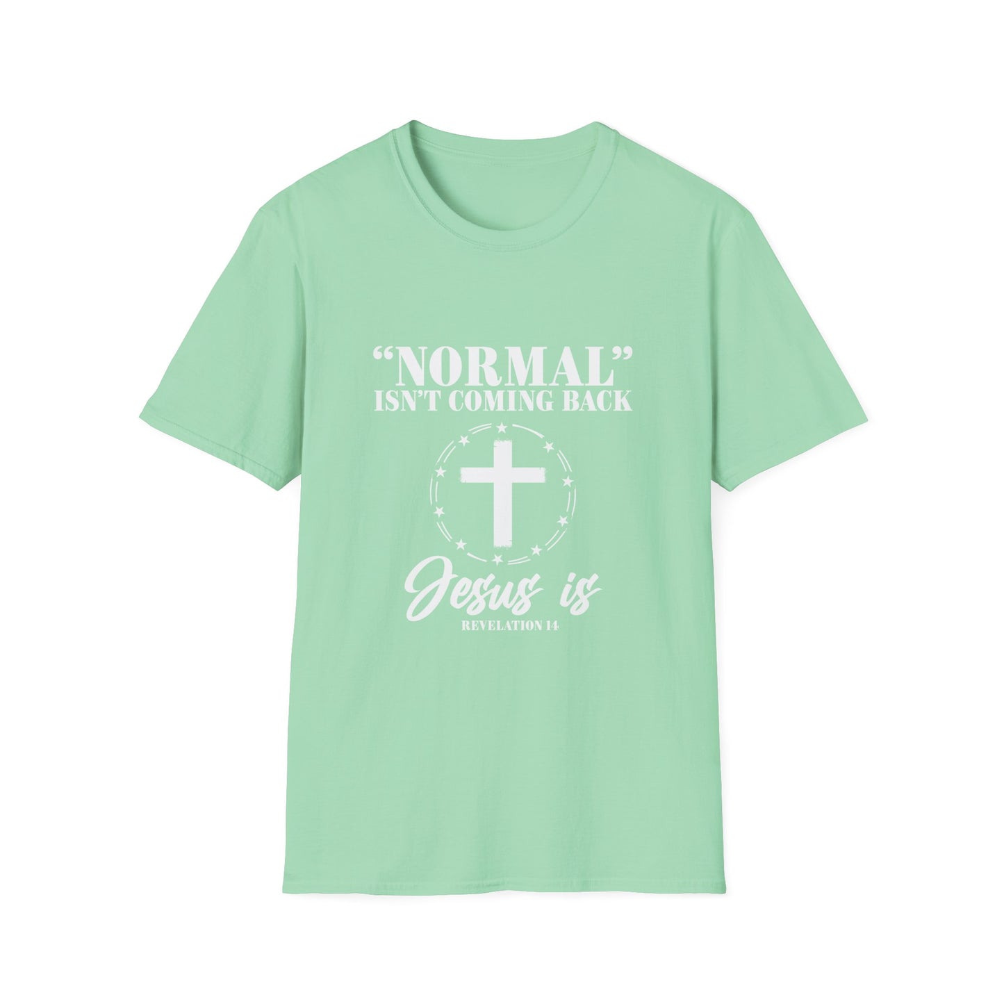 Inspirational Faith T-Shirt - "Normal" Isn't Coming Back - Jesus is | Unisex Softstyle Top