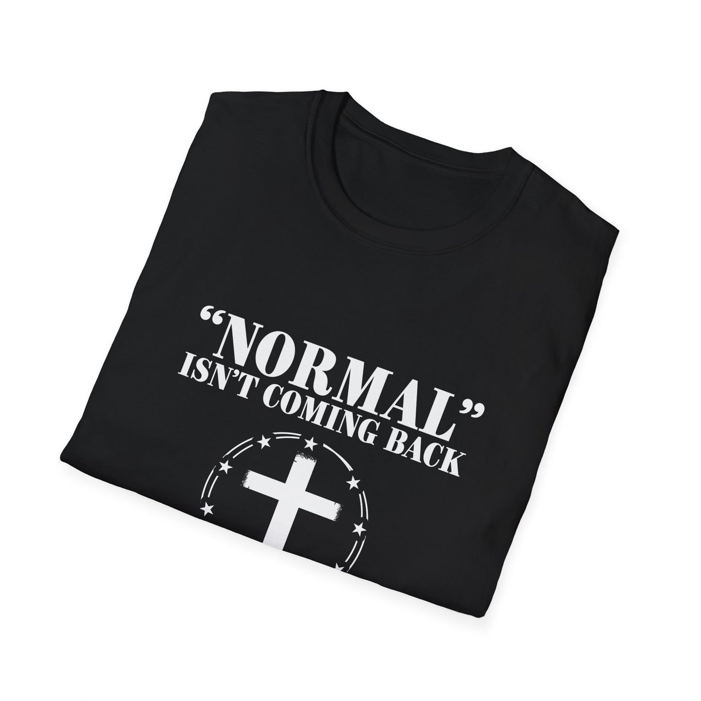 Inspirational Faith T-Shirt - "Normal" Isn't Coming Back - Jesus is | Unisex Softstyle Top
