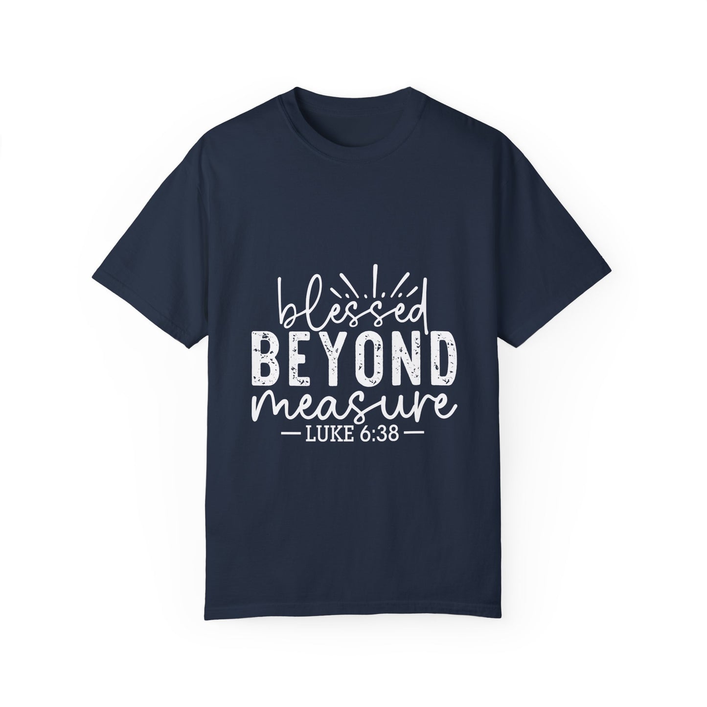 Blessed Beyond Measure Unisex Garment-Dyed T-Shirt - Inspirational Luke 6:38 Tee - Christian Shirts and More