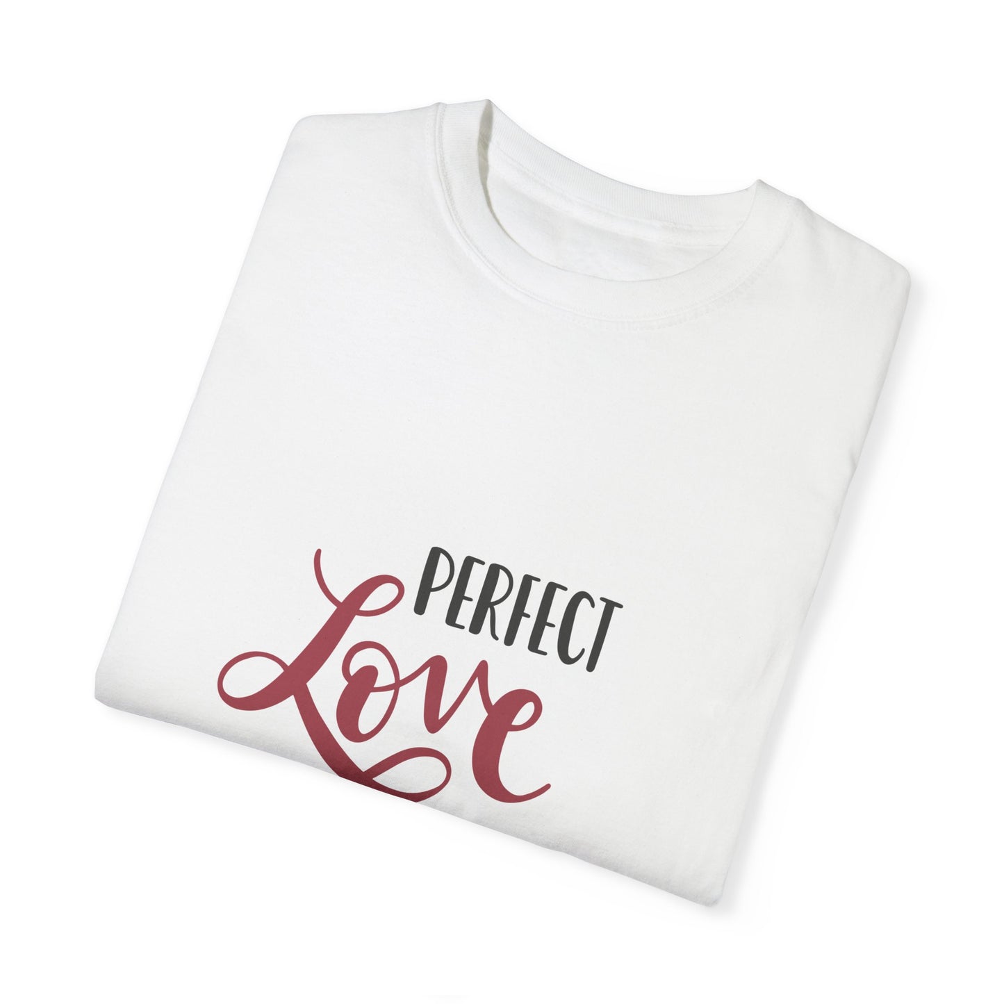 Unisex Garment-Dyed T-Shirt - Perfect Love Casts Out Fear - Inspirational Quote Tee