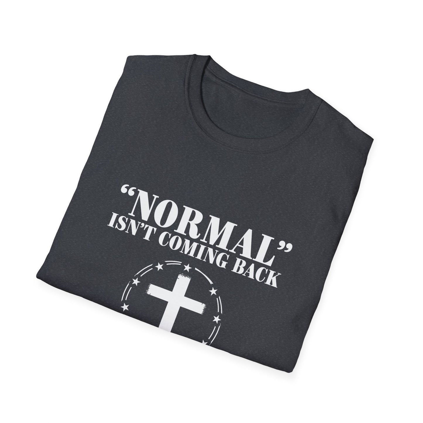 Inspirational Faith T-Shirt - "Normal" Isn't Coming Back - Jesus is | Unisex Softstyle Top
