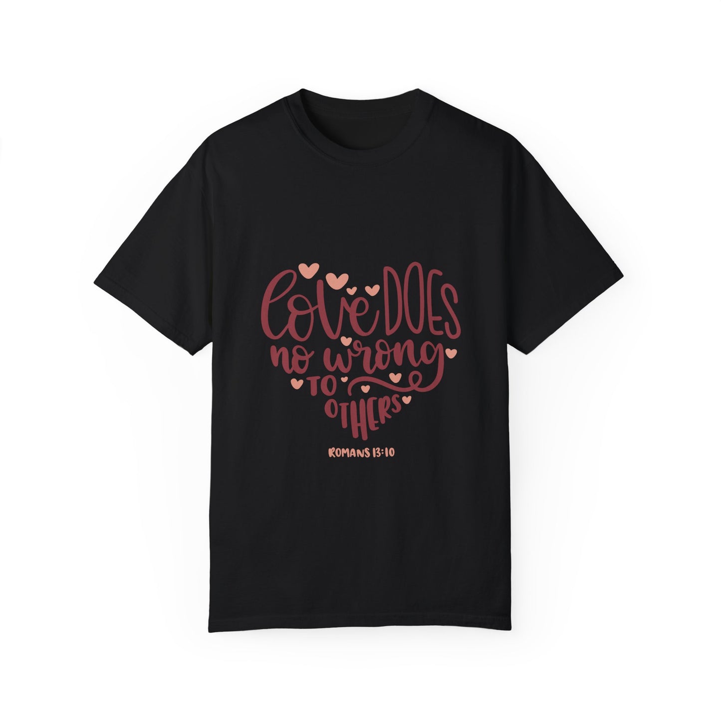 Love Does No Wrong Unisex Garment-Dyed T-Shirt - Christian Shirts and More