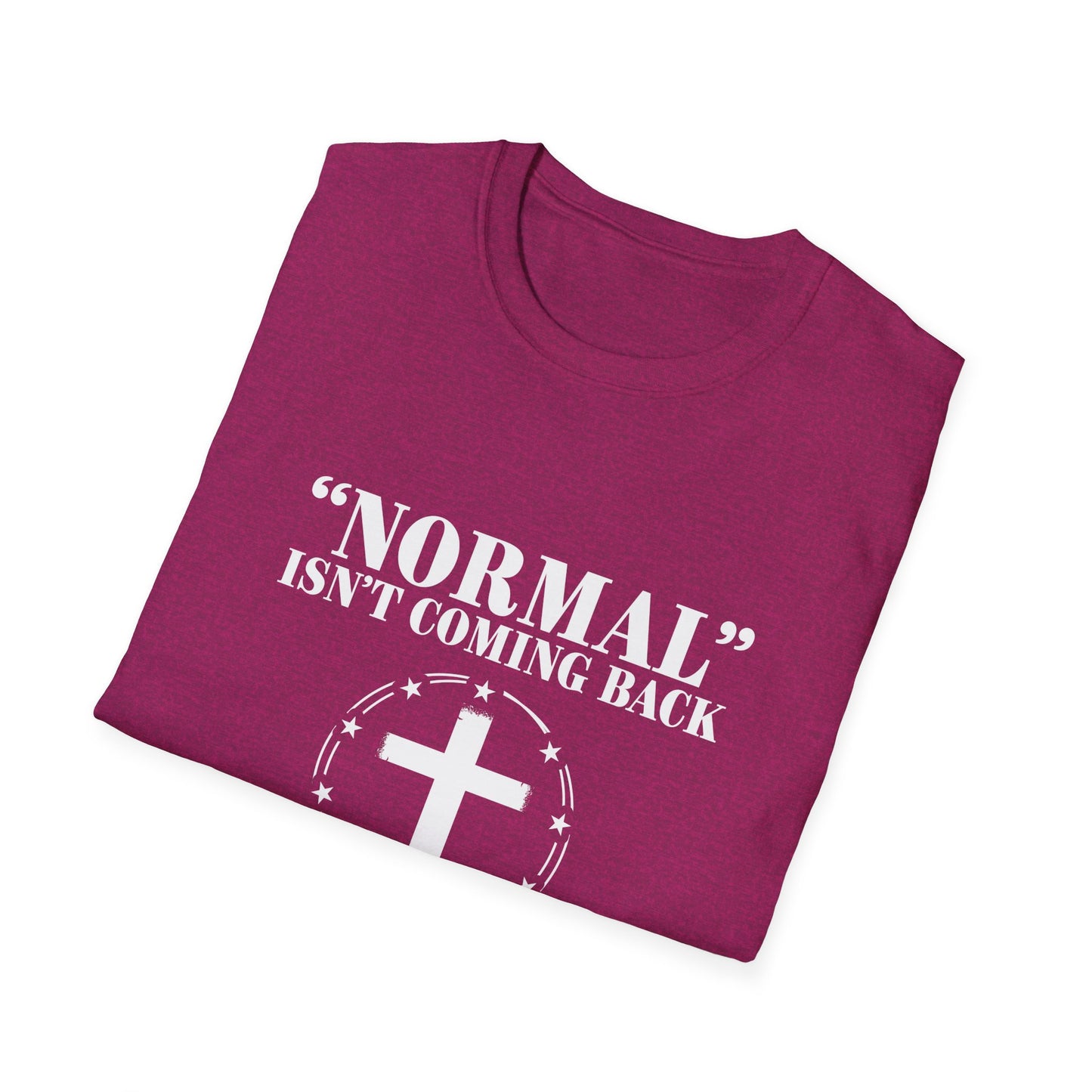 Inspirational Faith T-Shirt - "Normal" Isn't Coming Back - Jesus is | Unisex Softstyle Top