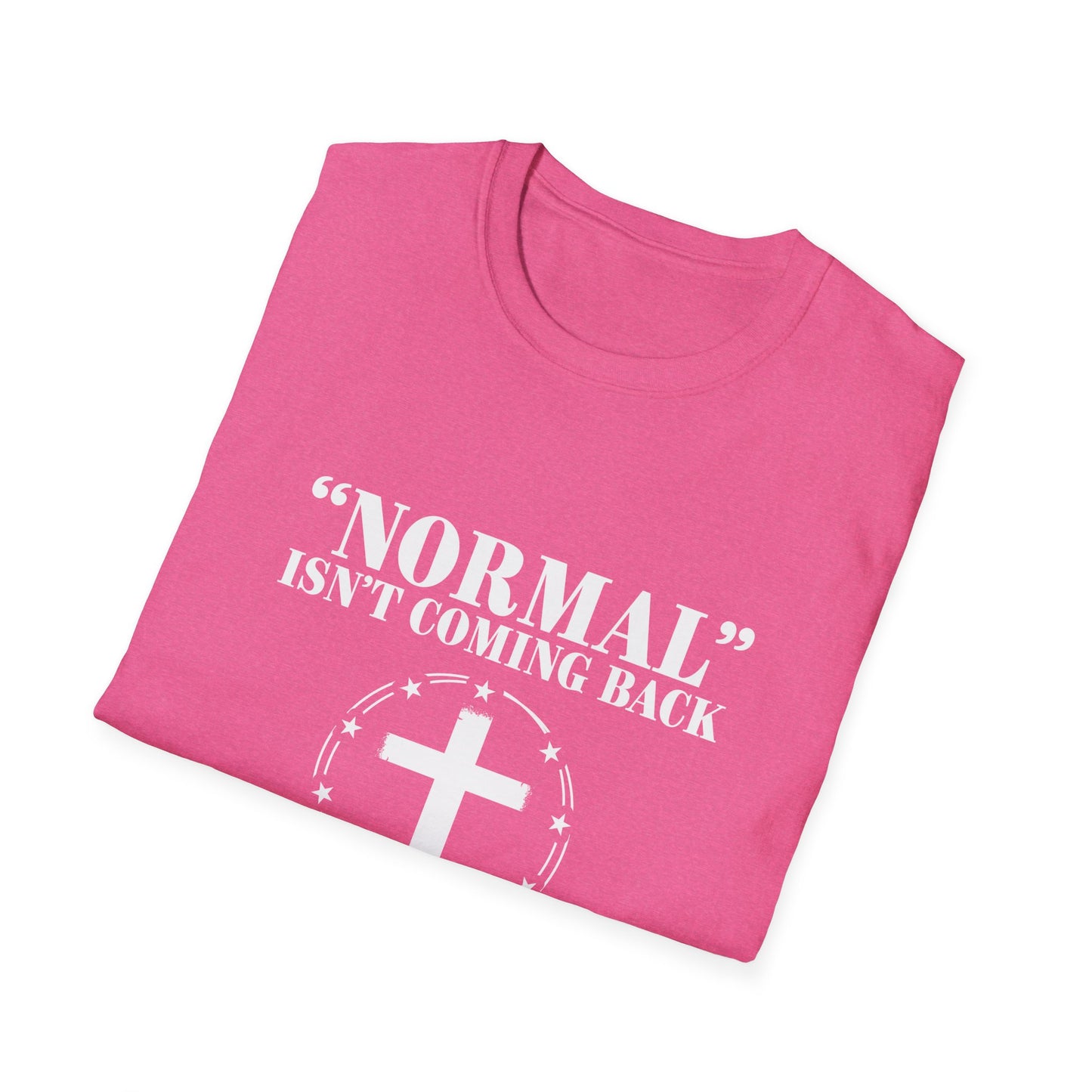Inspirational Faith T-Shirt - "Normal" Isn't Coming Back - Jesus is | Unisex Softstyle Top