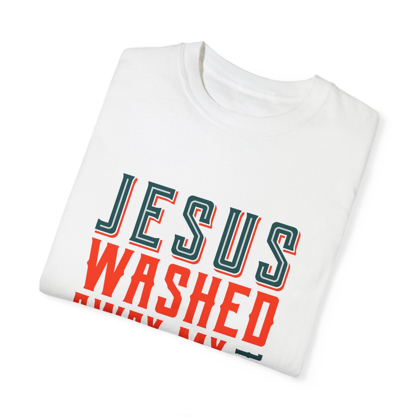 Jesus Washed Away My Sin T-Shirt - Unisex Garment-Dyed Tee - Christian Shirts and More