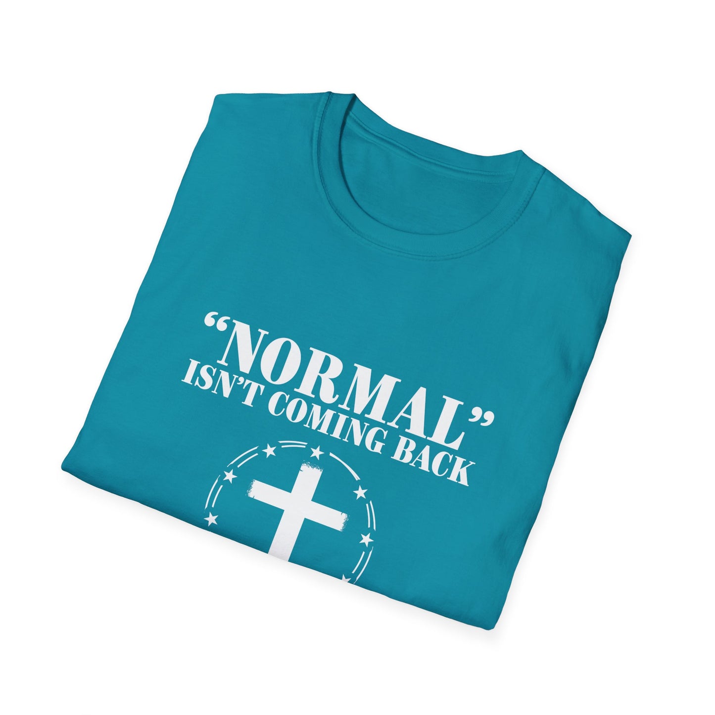 Inspirational Faith T-Shirt - "Normal" Isn't Coming Back - Jesus is | Unisex Softstyle Top