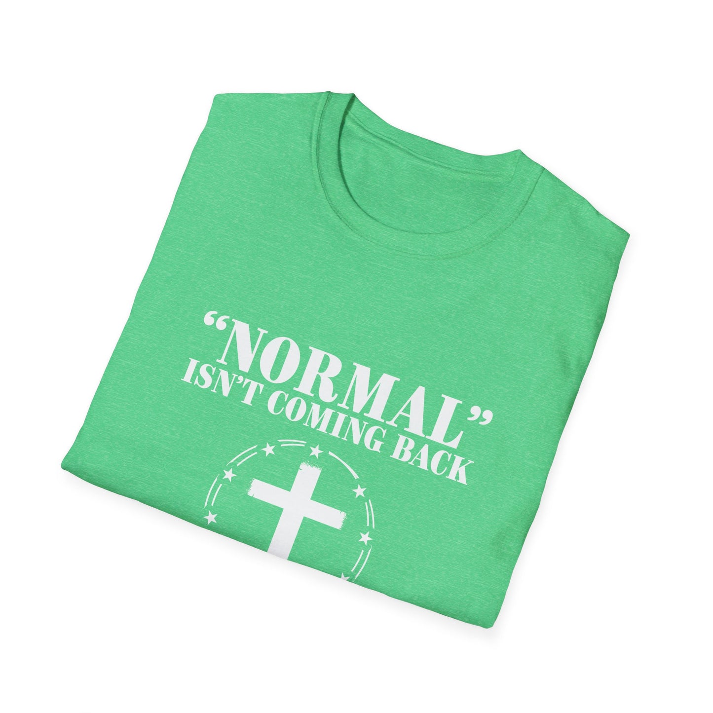 Inspirational Faith T-Shirt - "Normal" Isn't Coming Back - Jesus is | Unisex Softstyle Top